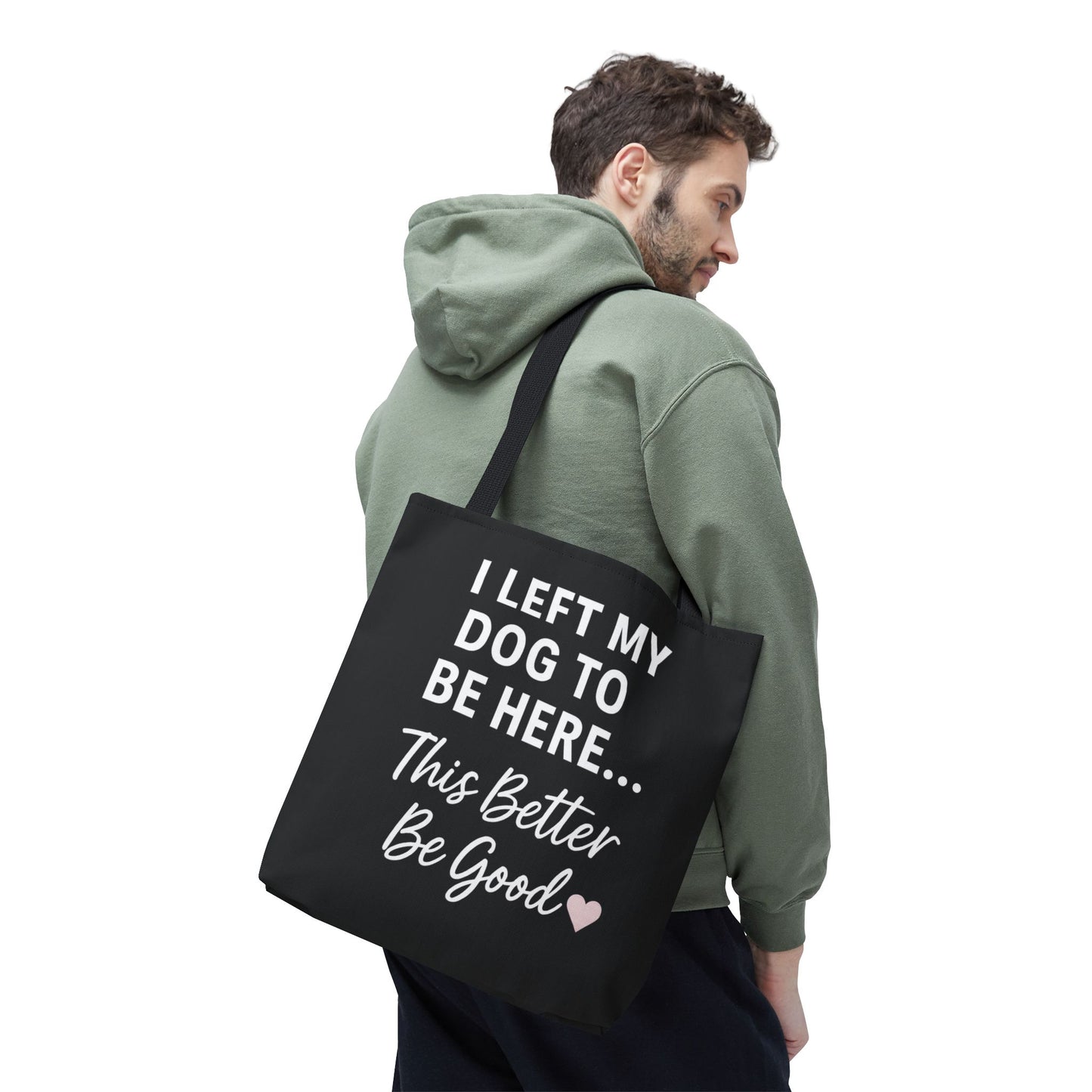I Left my Dog to be here Tote Bag - Perfect Gift for Pet Owners, Dog Mom Tote, Funny Dog Quotes, Everyday Use, Gift for Dog Lovers, Pet Themed Bag, Adult Unisex T-Shirt