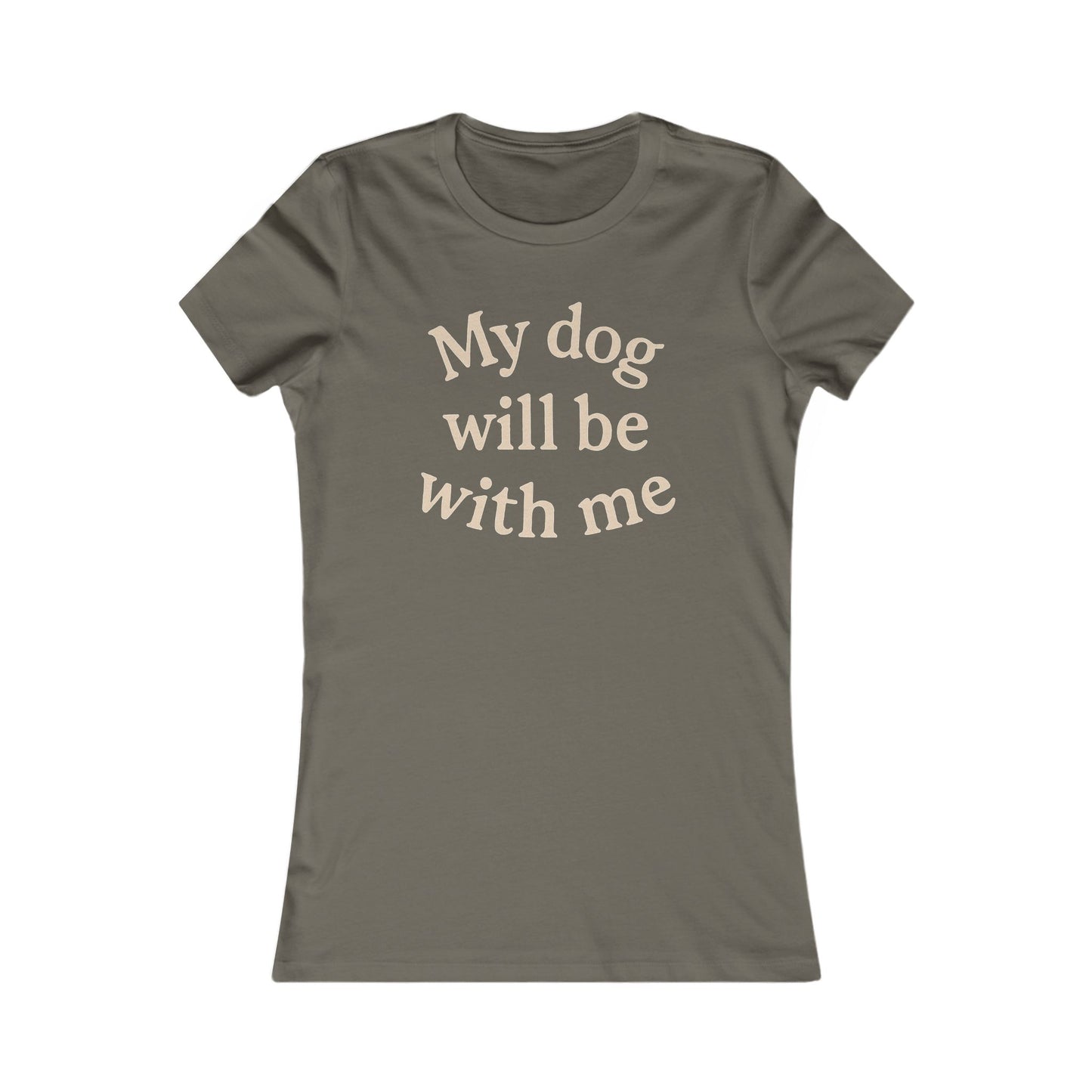 My dog will be with me Adult Woman's T-t-shirt, Cute Animal Shirt, Pet Owner Gift, Casual Wear, Dog Mom Apparel