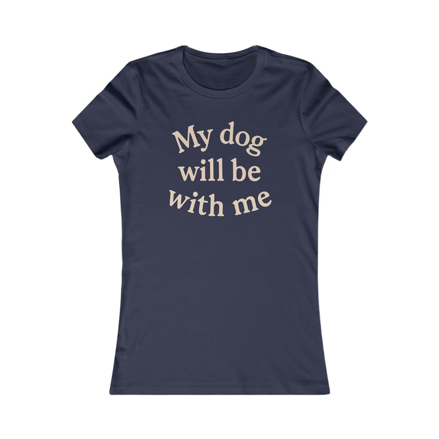 My dog will be with me Adult Woman's T-t-shirt, Cute Animal Shirt, Pet Owner Gift, Casual Wear, Dog Mom Apparel