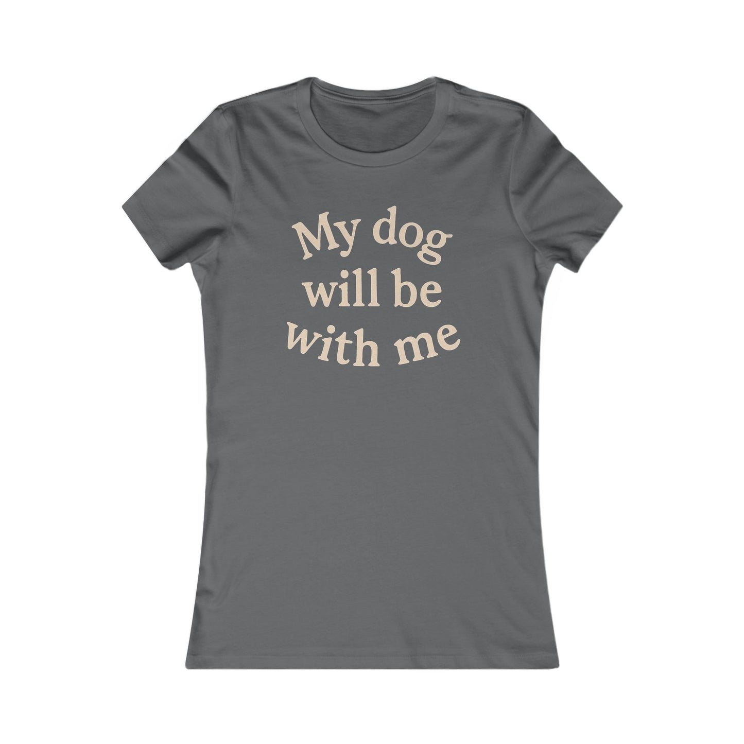 My dog will be with me Adult Woman's T-t-shirt, Cute Animal Shirt, Pet Owner Gift, Casual Wear, Dog Mom Apparel
