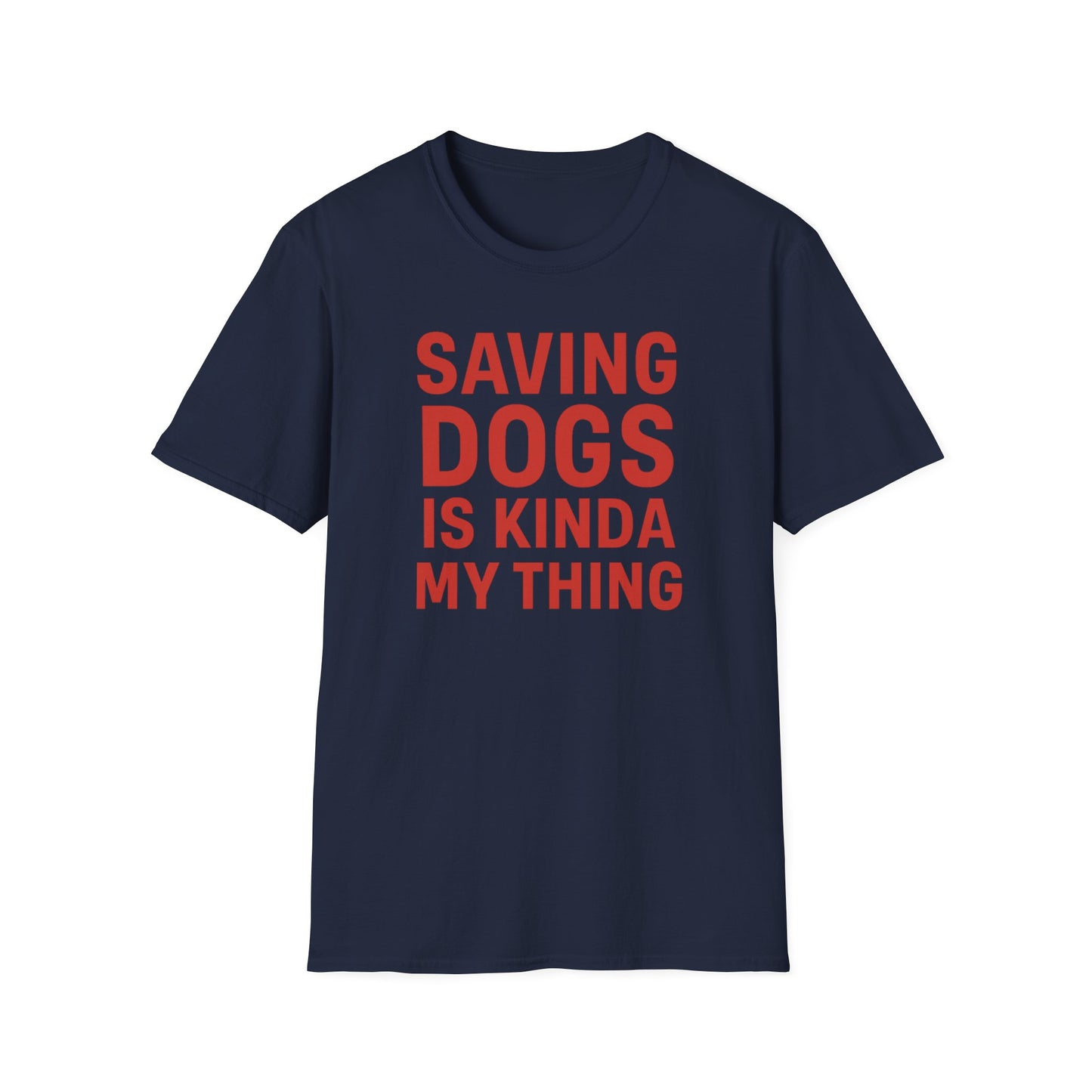 Saving Dogs Is Kinda My Thing T-Shirt – Bold Rescue Dog Tee for Animal Lovers, Dog Advocates, and Pet Parents, Adult Unisex T-Shirt