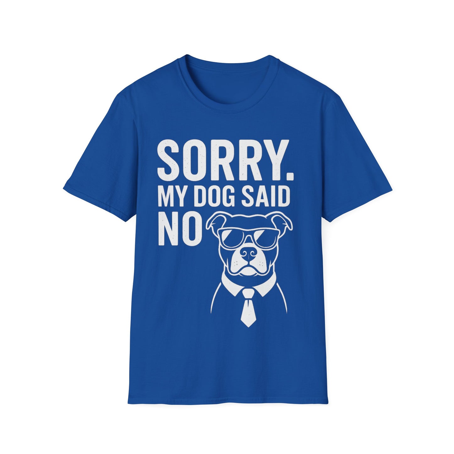 Sorry, My Dog Said No Shirt – Bold White Text on Dark Tee, Funny Dog Lover Apparel, Pet Parent Humor, Unisex Fit, Adult Unisex T-Shirt