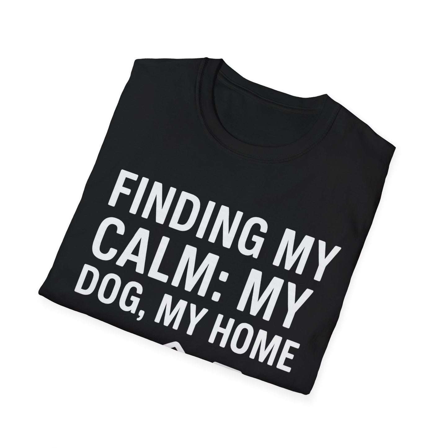 Finding My Calm My Dog My Home T-Shirt | Dog Lover Mental Health Shirt | Adopted Dog Calmness Tee | Rescue Dog Support Shirt | Animal Rescue Apparel | Therapy Dog Inspired Tee | Unisex Gildan 64000 Soft Cotton T-Shirt, Adult Unisex T-Shirt
