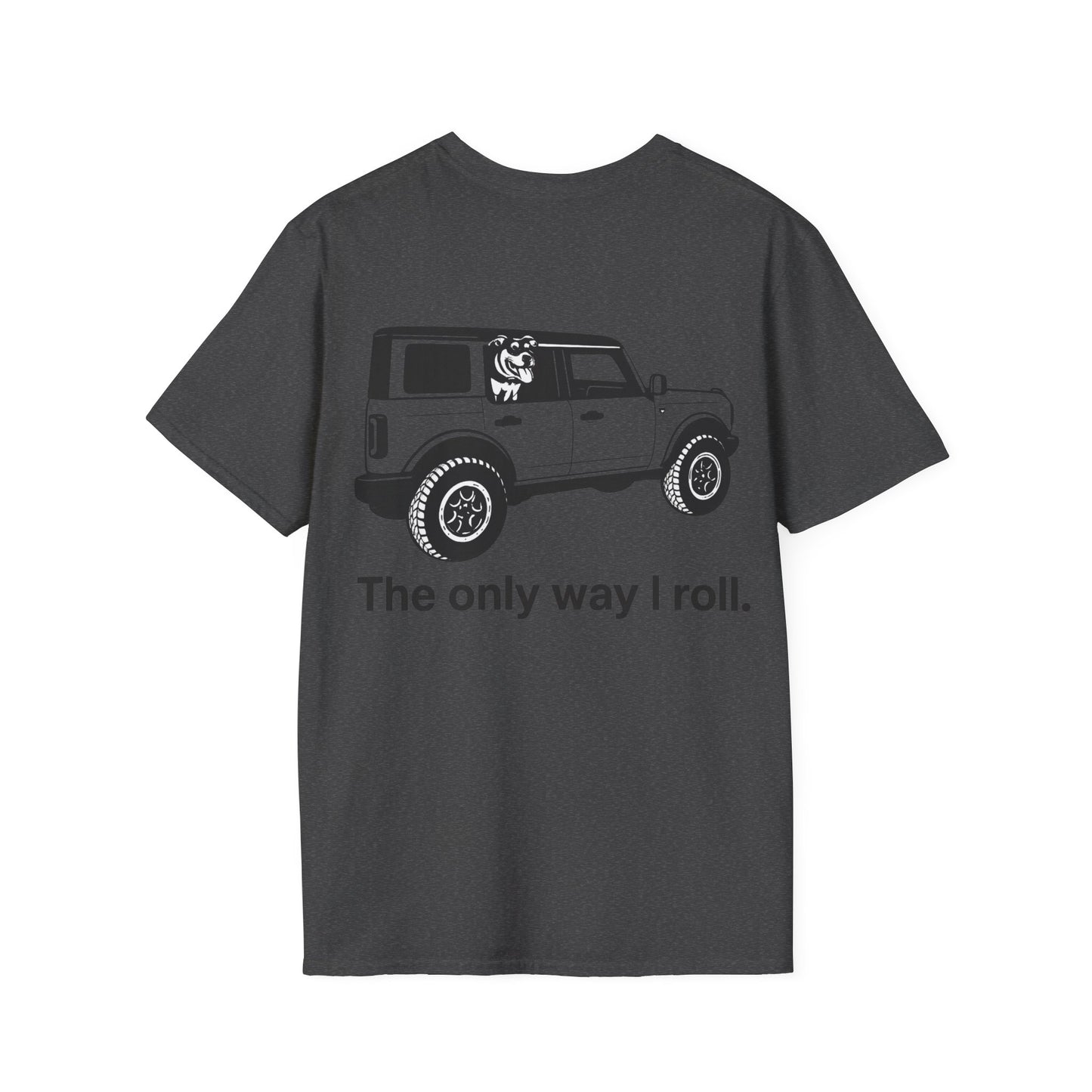 Dog Lover Off-Road T-Shirt – The Only Way I Roll Bronco Design | Rescue Dog Truck Tee | Adopted & Adored Apparel, Adult Unisex T-Shirt