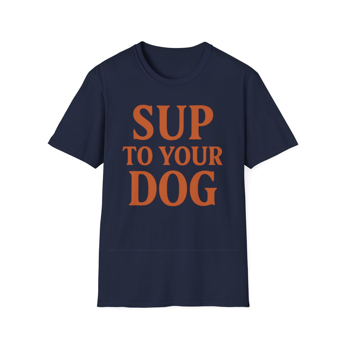 SUP TO YOUR DOG T-Shirt – Bold Burnt Orange Retro Text Tee for Dog Owners, Rescue Lovers & Funny Pet Apparel Fans, Adult Unisex T-Shirt