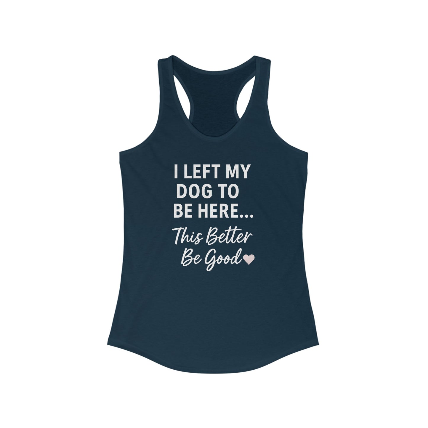 I Left My Dog to Be Here Racerback woman's Tank Top, Perfect for Dog Lovers, Casual Wear, Summer Days, Gifts for Friends, Relaxing Apparel, Adult Unisex T-Shirt