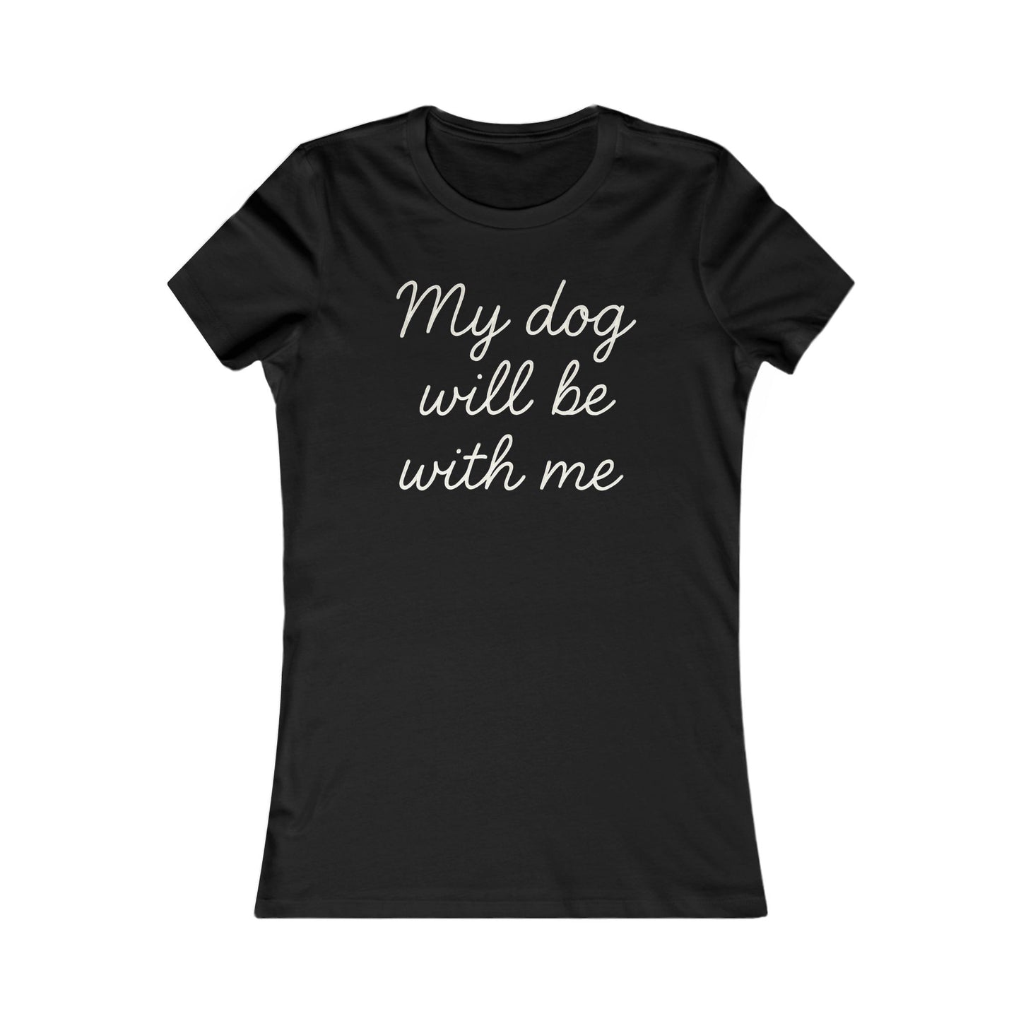 My dog will be with me Adult Women's Dog Mom T-Shirt, Pet Owner Gift, Everyday Casual Top, Animal Lover Apparel