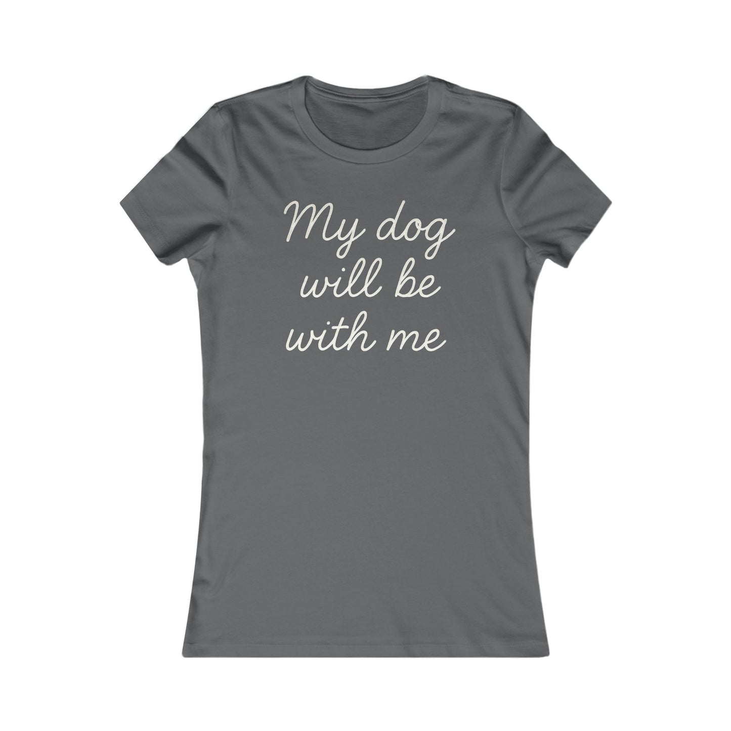 My dog will be with me Adult Women's Dog Mom T-Shirt, Pet Owner Gift, Everyday Casual Top, Animal Lover Apparel