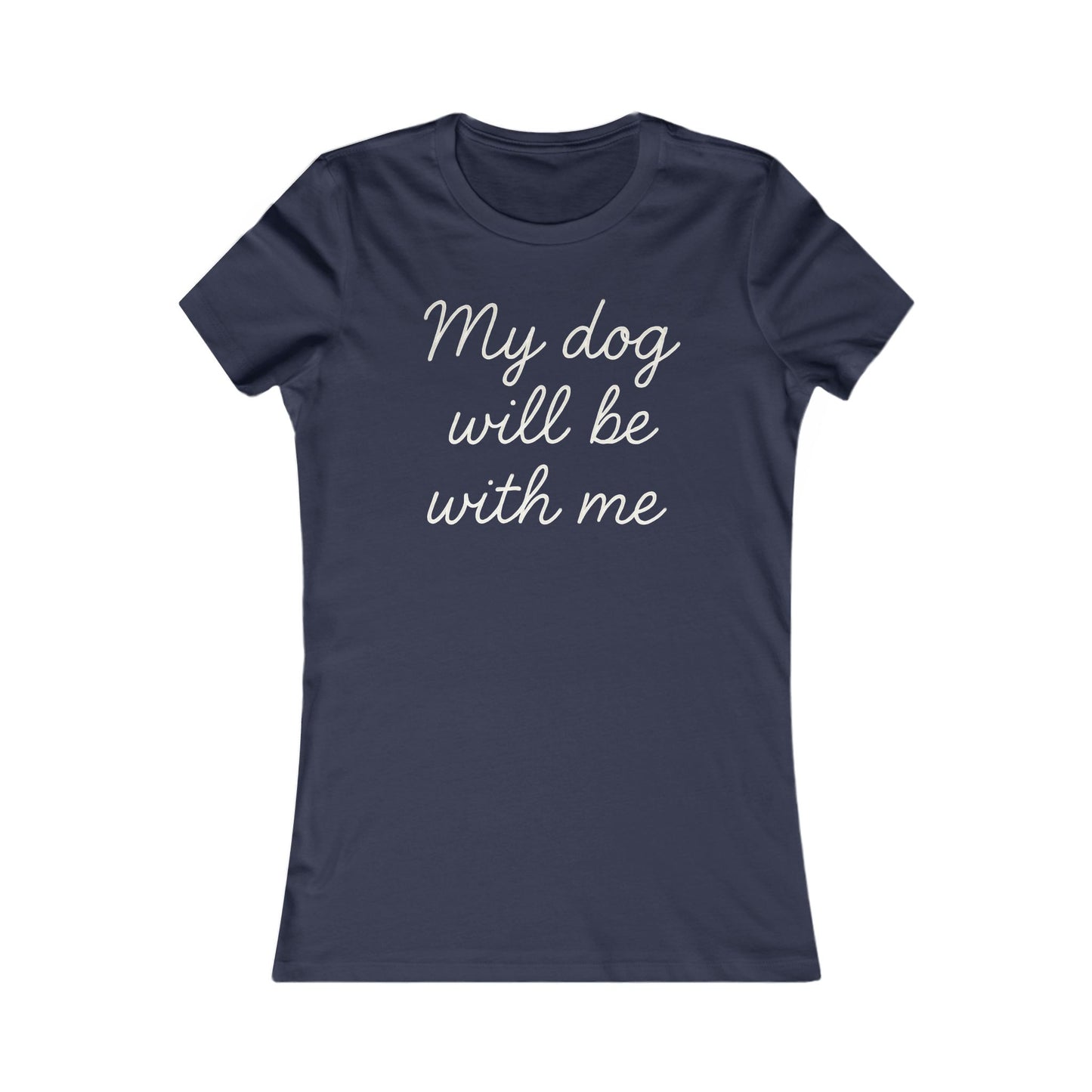 My dog will be with me Adult Women's Dog Mom T-Shirt, Pet Owner Gift, Everyday Casual Top, Animal Lover Apparel