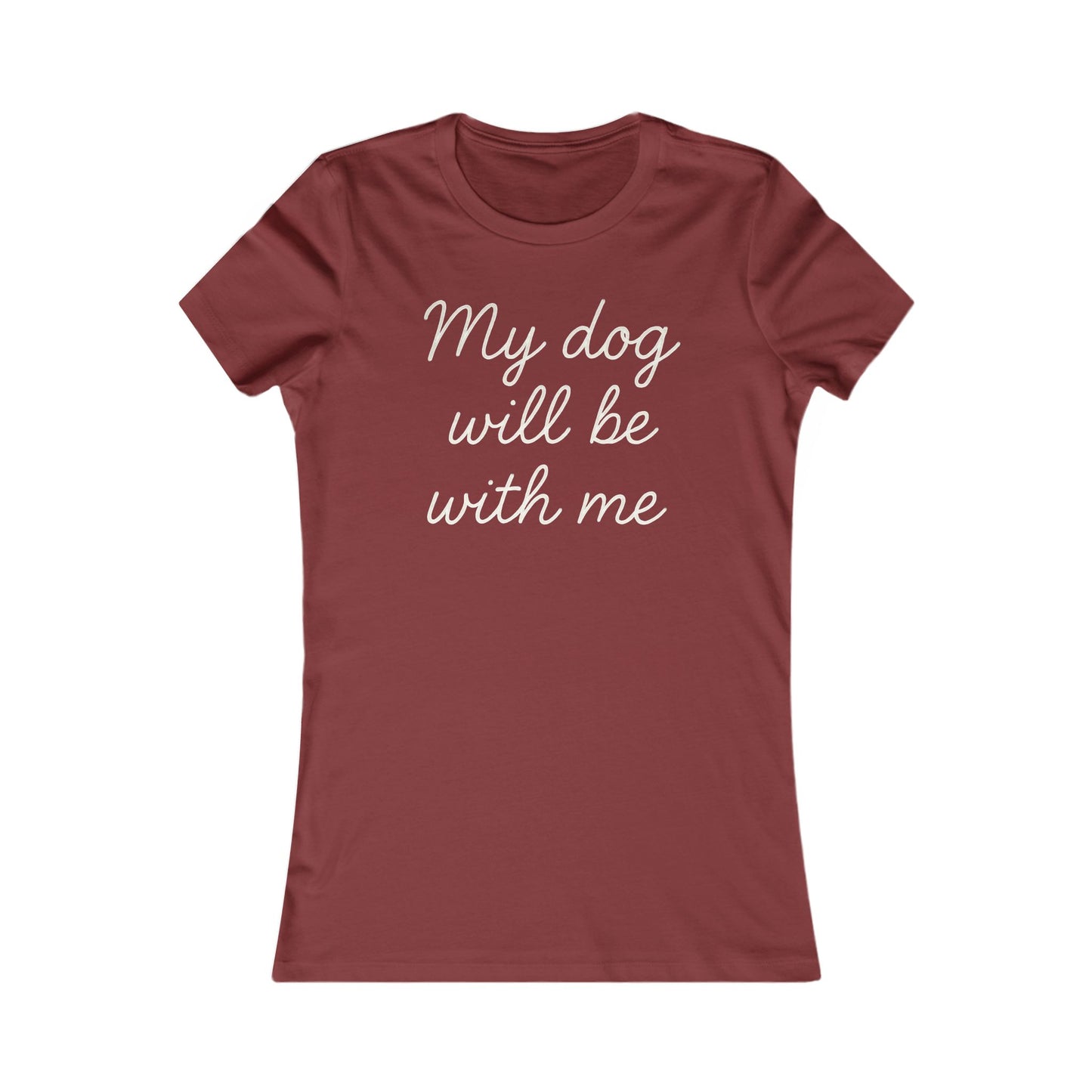 My dog will be with me Adult Women's Dog Mom T-Shirt, Pet Owner Gift, Everyday Casual Top, Animal Lover Apparel