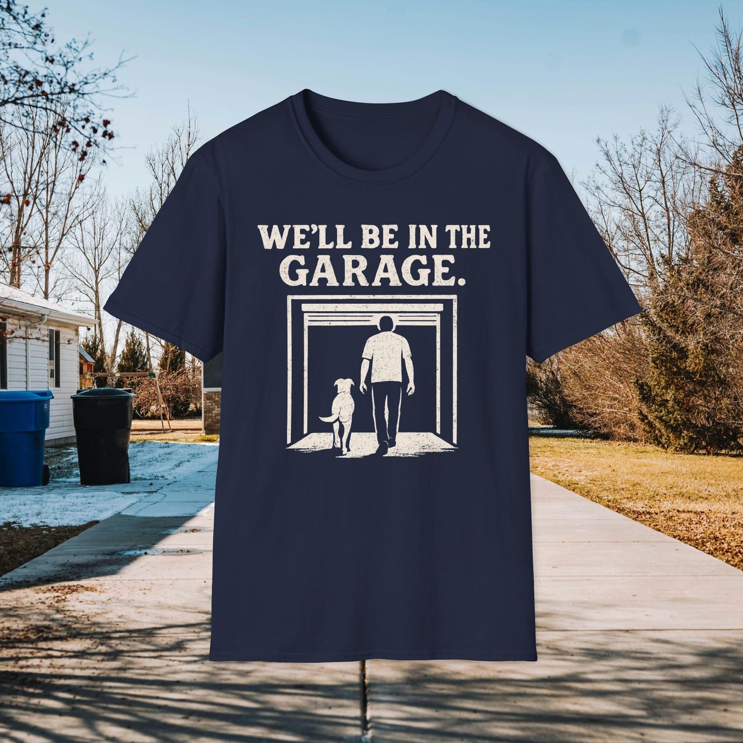 We"ll Be In The Garage Adult Unisex Dog Lover T-Shirt, Funny Pet Lover Gift, Casual Wear, Gift for Dog Owners, Everyday Comfort Tee