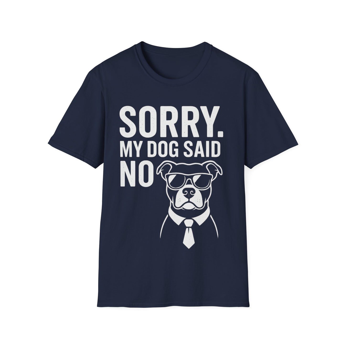 Sorry, My Dog Said No Shirt – Bold White Text on Dark Tee, Funny Dog Lover Apparel, Pet Parent Humor, Unisex Fit, Adult Unisex T-Shirt