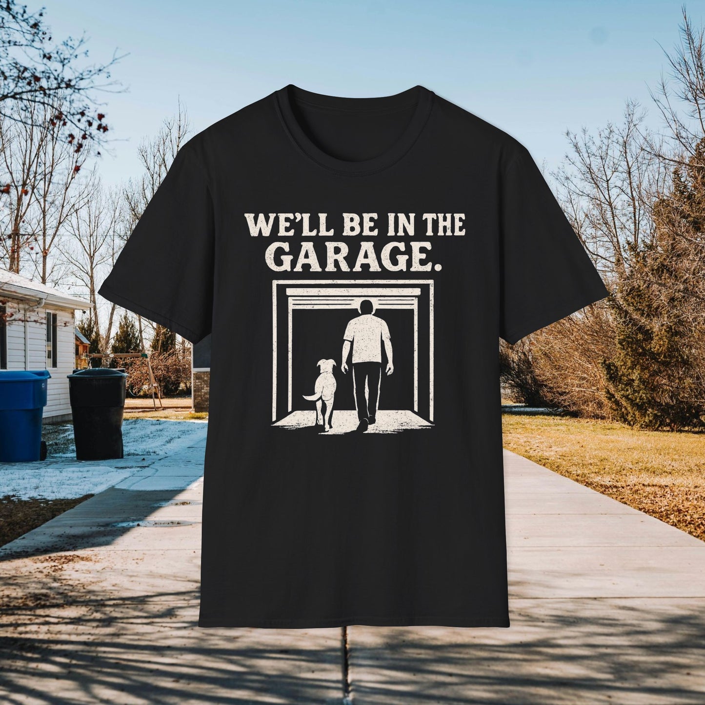 We"ll Be In The Garage Adult Unisex Dog Lover T-Shirt, Funny Pet Lover Gift, Casual Wear, Gift for Dog Owners, Everyday Comfort Tee