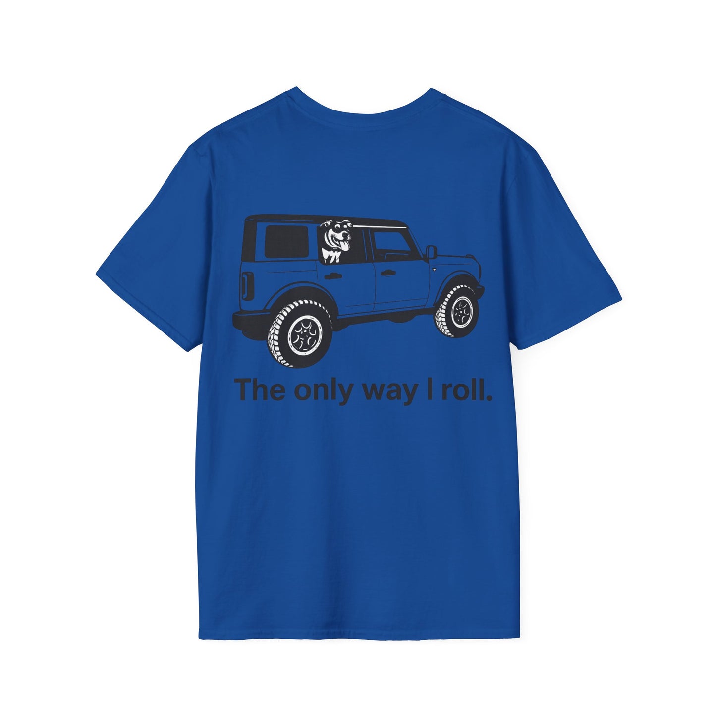 Dog Lover Off-Road T-Shirt – The Only Way I Roll Bronco Design | Rescue Dog Truck Tee | Adopted & Adored Apparel, Adult Unisex T-Shirt