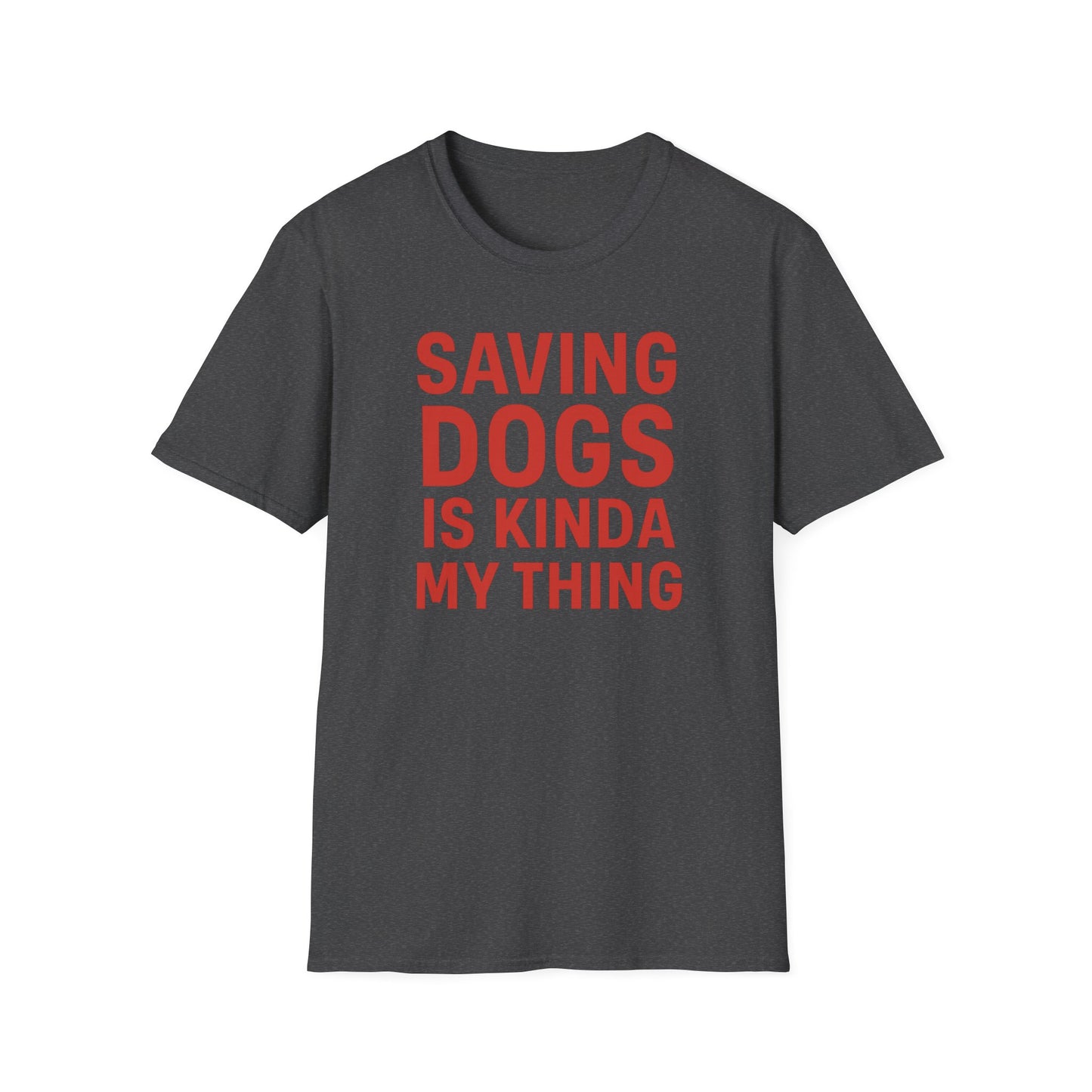 Saving Dogs Is Kinda My Thing T-Shirt – Bold Rescue Dog Tee for Animal Lovers, Dog Advocates, and Pet Parents, Adult Unisex T-Shirt