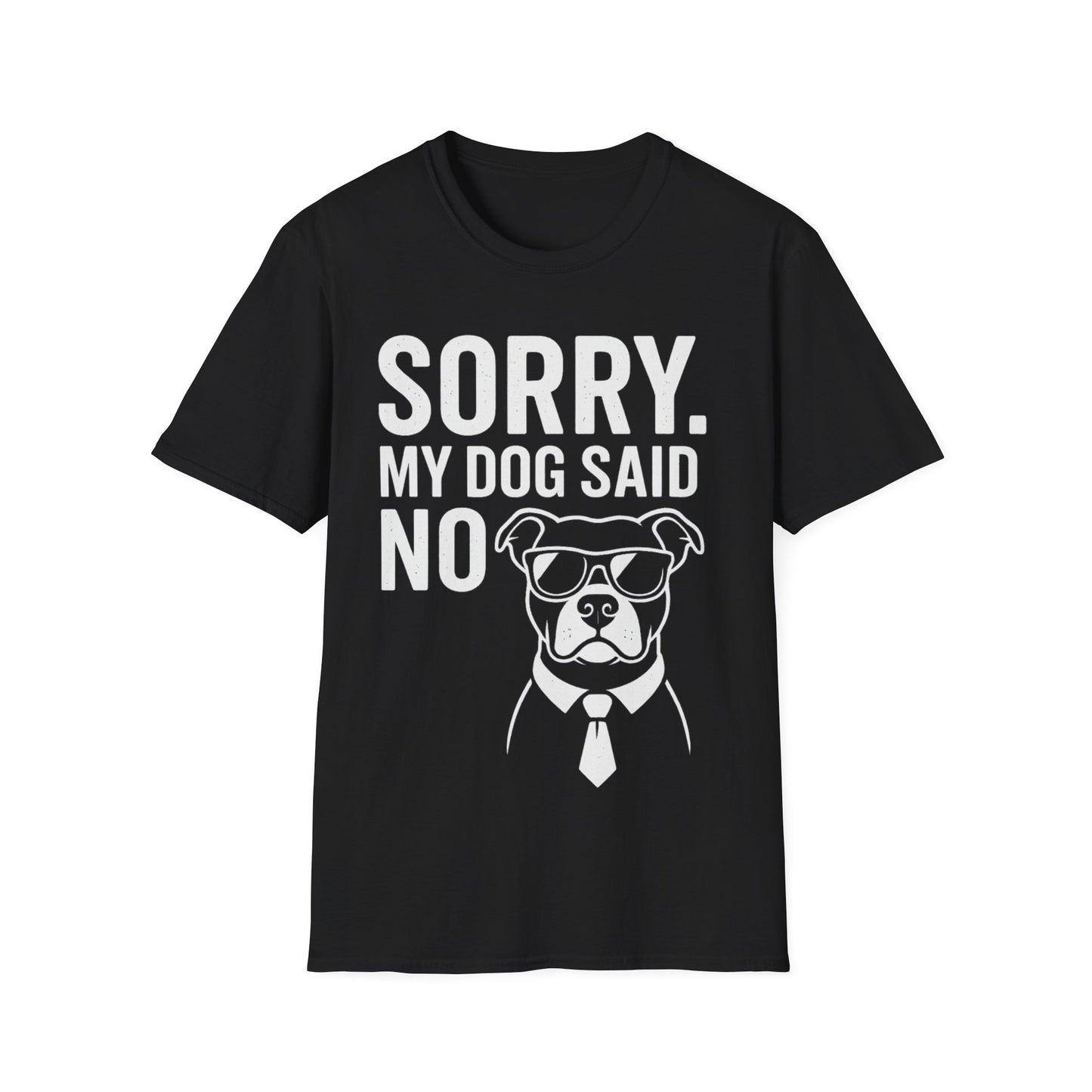 Sorry, My Dog Said No Shirt – Bold White Text on Dark Tee, Funny Dog Lover Apparel, Pet Parent Humor, Unisex Fit, Adult Unisex T-Shirt
