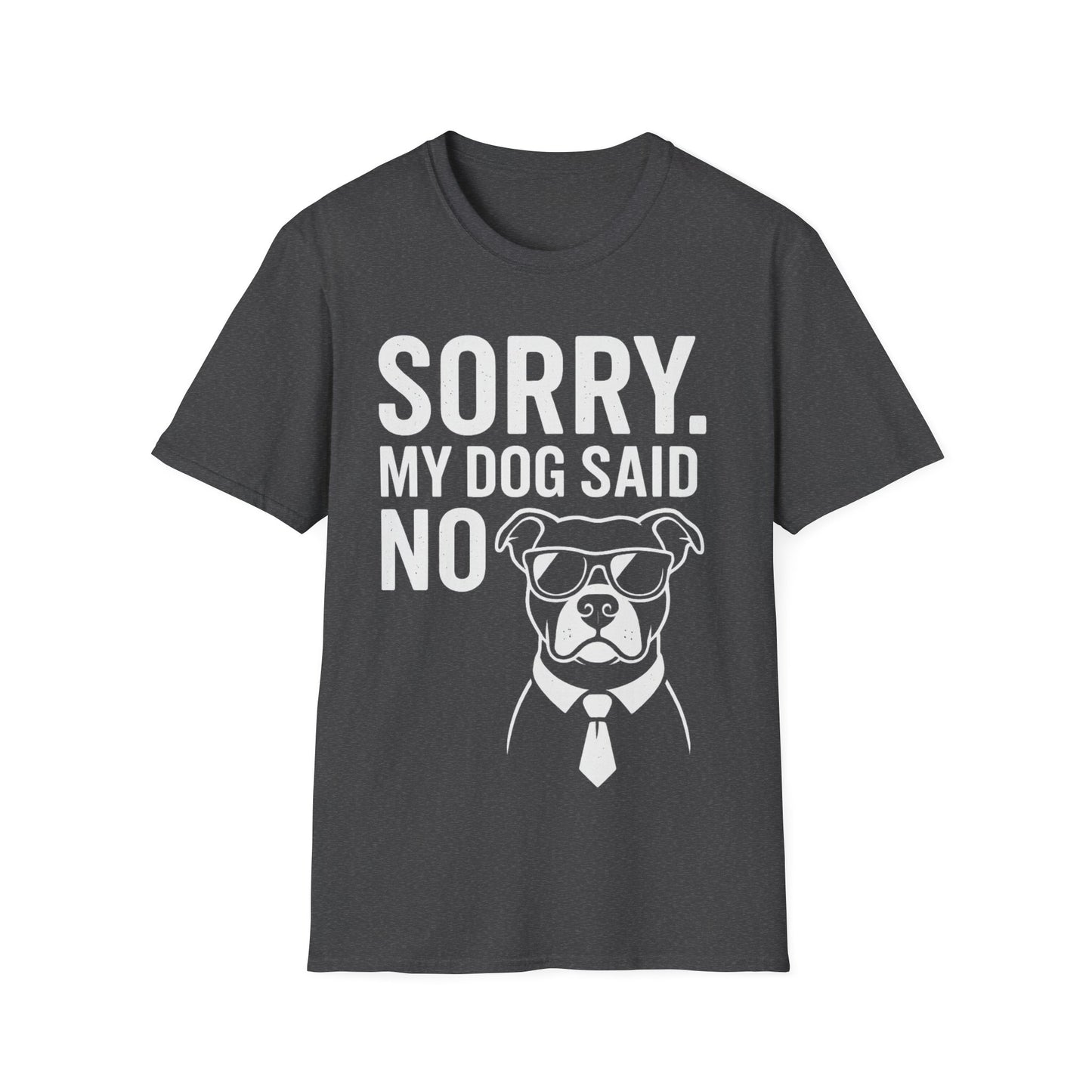 Sorry, My Dog Said No Shirt – Bold White Text on Dark Tee, Funny Dog Lover Apparel, Pet Parent Humor, Unisex Fit, Adult Unisex T-Shirt