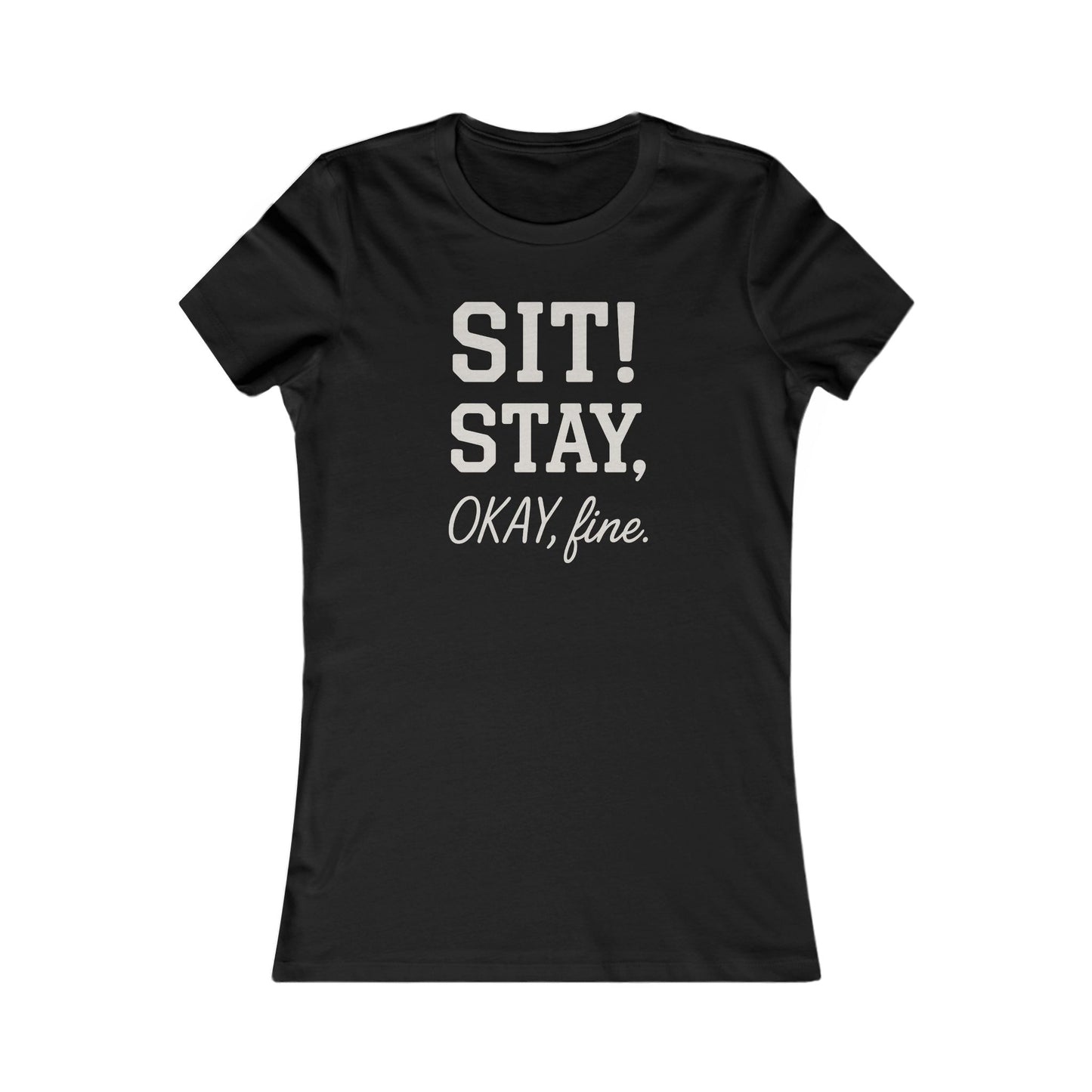 Sit Stay Okay Fine Funny Dog Obedience T-Shirt for Women – Sarcastic Dog Mom Gift – Bella+Canvas 6004 Asphalt Tee, Adult Women's T-Shirt
