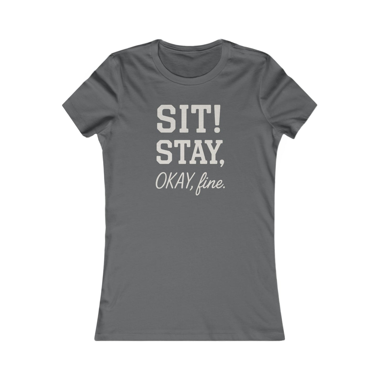 Sit Stay Okay Fine Funny Dog Obedience T-Shirt for Women – Sarcastic Dog Mom Gift – Bella+Canvas 6004 Asphalt Tee, Adult Women's T-Shirt