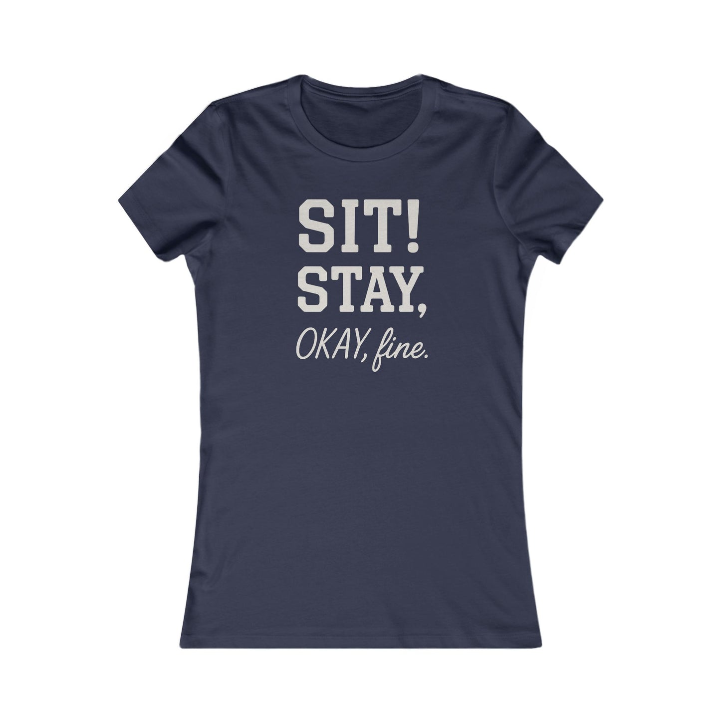 Sit Stay Okay Fine Funny Dog Obedience T-Shirt for Women – Sarcastic Dog Mom Gift – Bella+Canvas 6004 Asphalt Tee, Adult Women's T-Shirt
