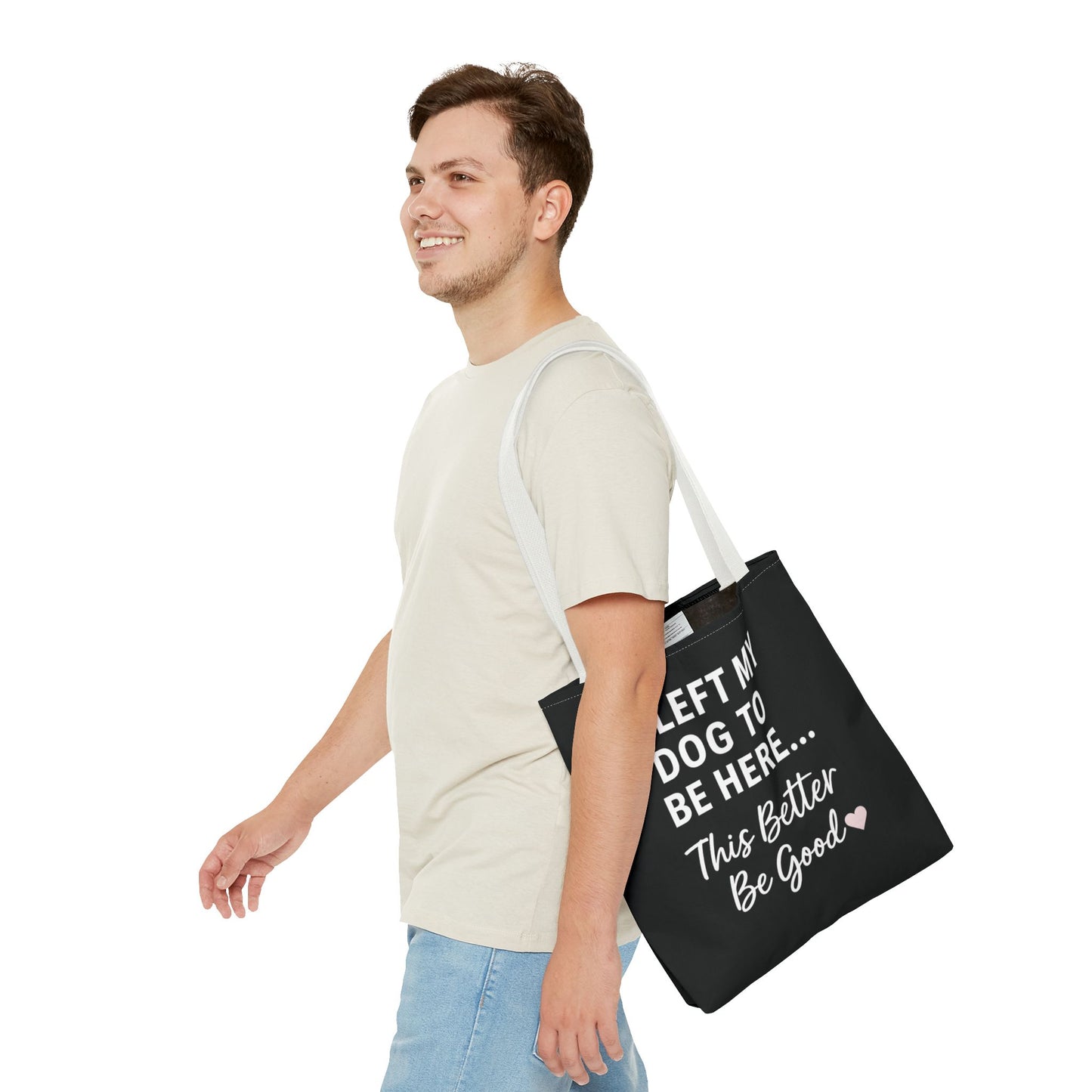 I Left my Dog to be here Tote Bag - Perfect Gift for Pet Owners, Dog Mom Tote, Funny Dog Quotes, Everyday Use, Gift for Dog Lovers, Pet Themed Bag, Adult Unisex T-Shirt