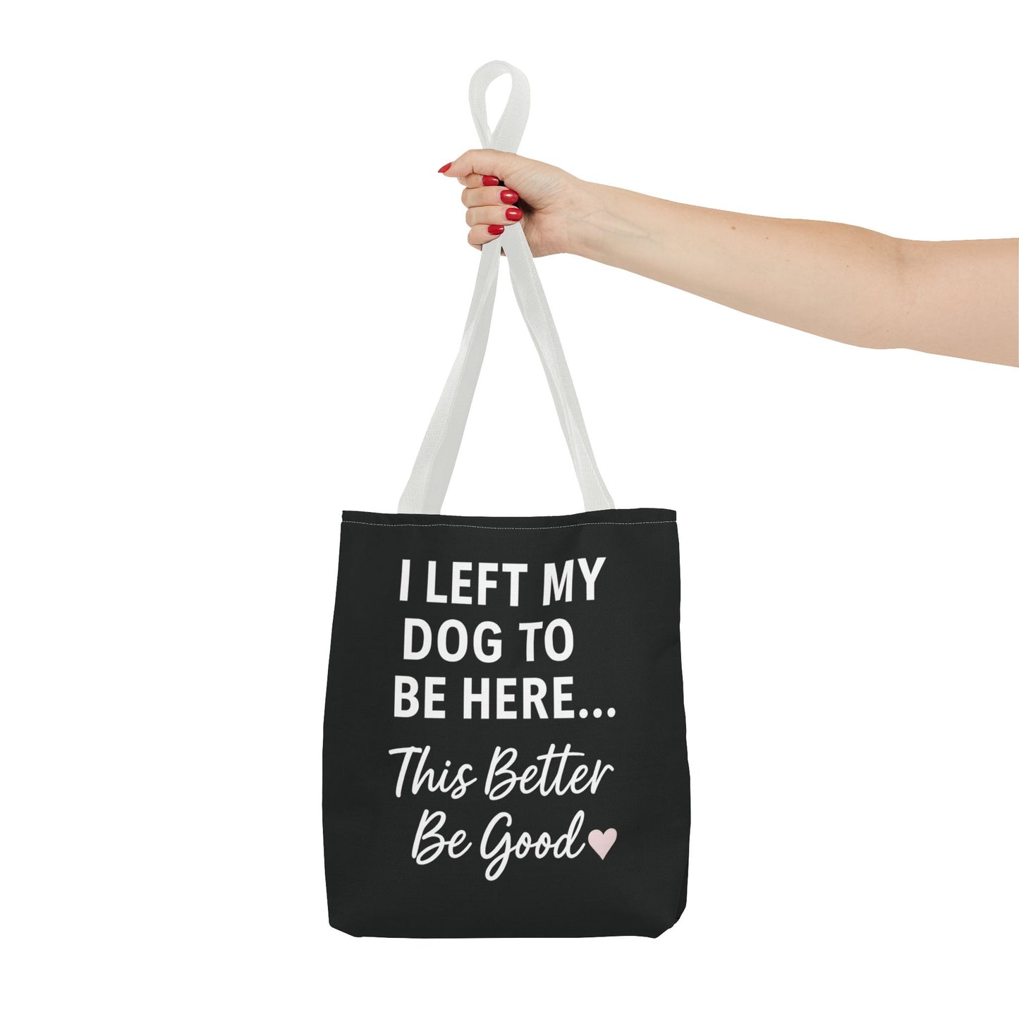 I Left my Dog to be here Tote Bag - Perfect Gift for Pet Owners, Dog Mom Tote, Funny Dog Quotes, Everyday Use, Gift for Dog Lovers, Pet Themed Bag, Adult Unisex T-Shirt
