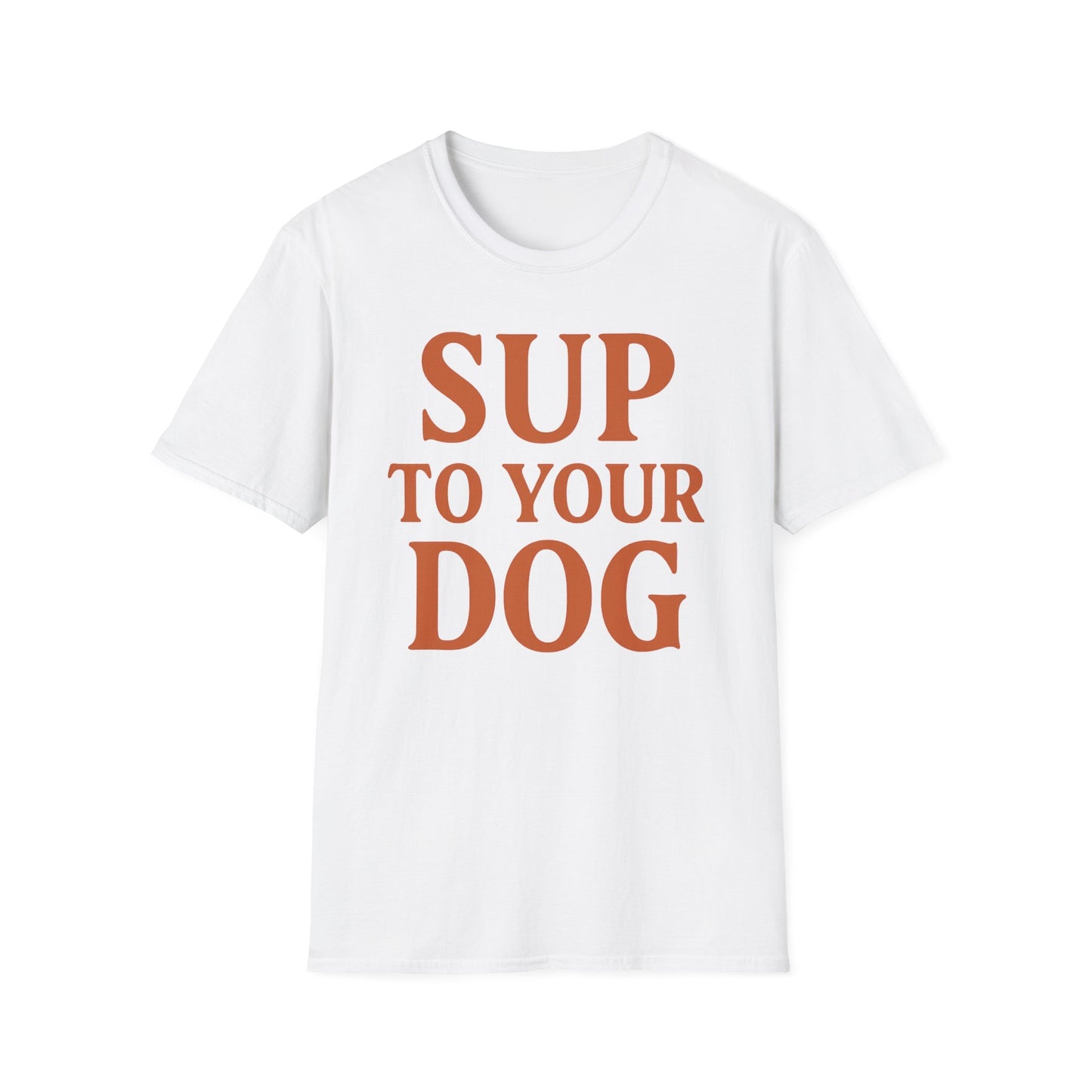 SUP TO YOUR DOG T-Shirt – Bold Burnt Orange Retro Text Tee for Dog Owners, Rescue Lovers & Funny Pet Apparel Fans, Adult Unisex T-Shirt