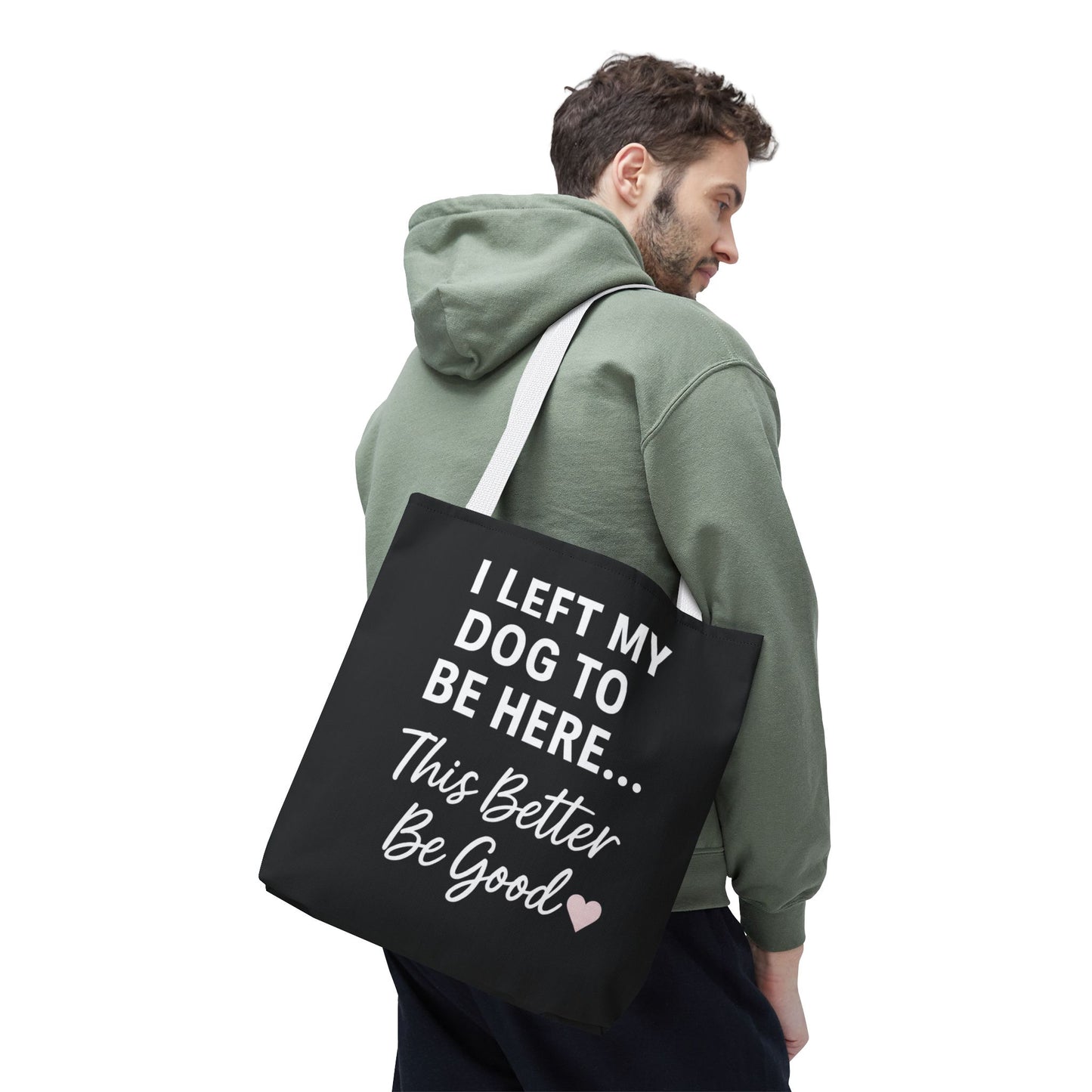 I Left my Dog to be here Tote Bag - Perfect Gift for Pet Owners, Dog Mom Tote, Funny Dog Quotes, Everyday Use, Gift for Dog Lovers, Pet Themed Bag, Adult Unisex T-Shirt