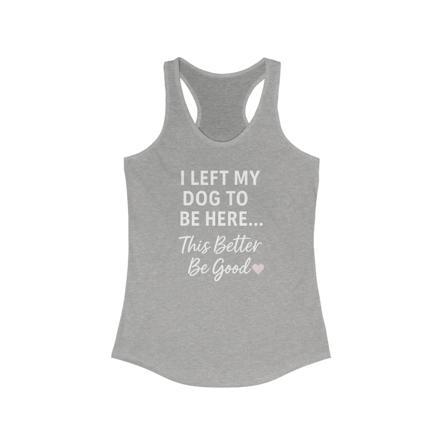 I Left My Dog to Be Here Racerback woman's Tank Top, Perfect for Dog Lovers, Casual Wear, Summer Days, Gifts for Friends, Relaxing Apparel, Adult Unisex T-Shirt