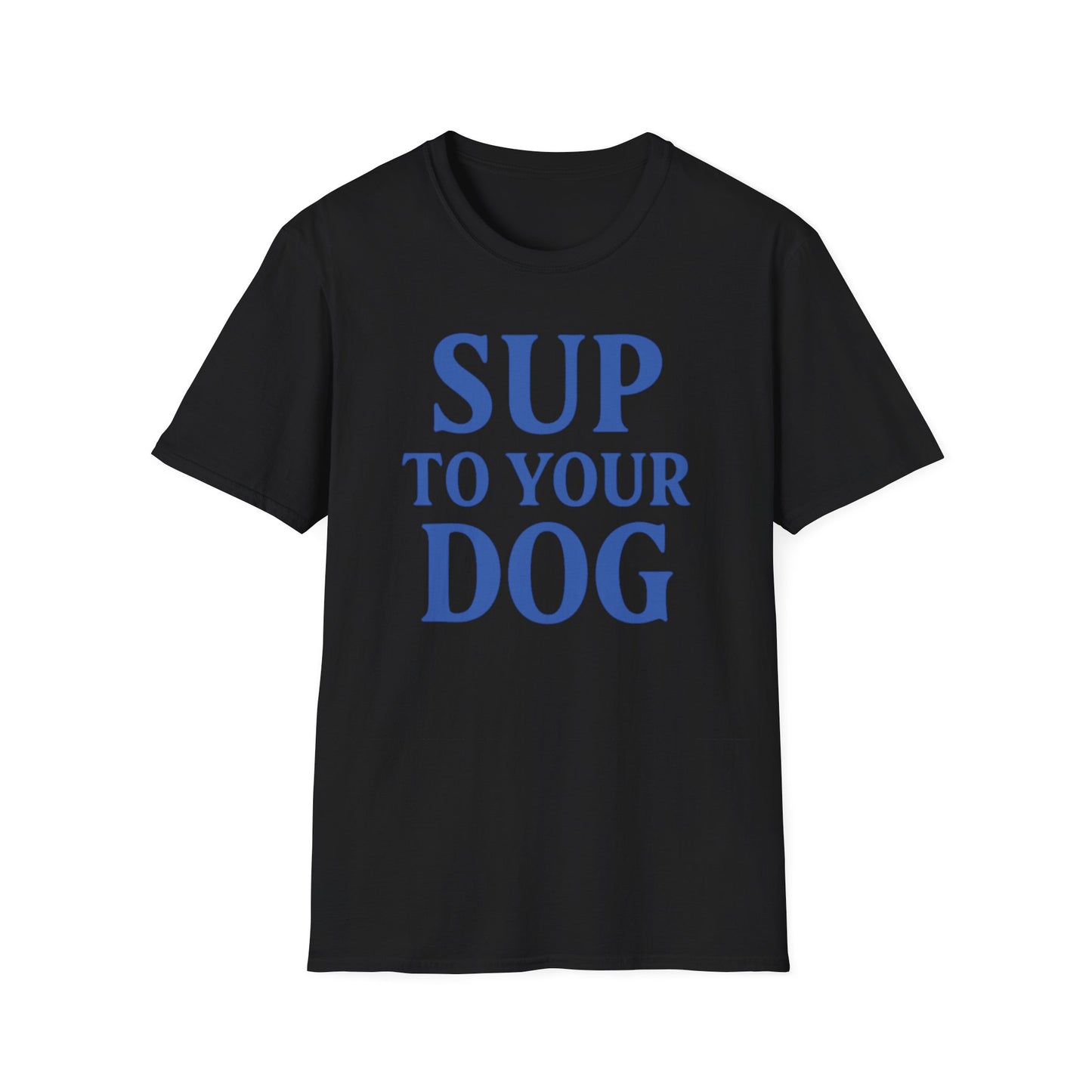 SUP TO YOUR DOG – Funny Dog Greeting T-Shirt for Dog Lovers | Casual Summer Tee, Adult Unisex T-Shirt