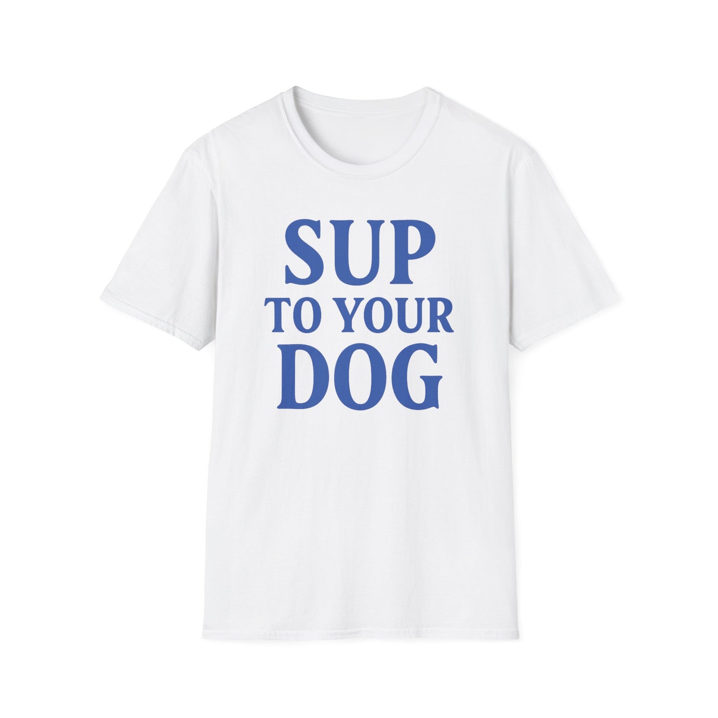 SUP TO YOUR DOG – Funny Dog Greeting T-Shirt for Dog Lovers | Casual Summer Tee, Adult Unisex T-Shirt
