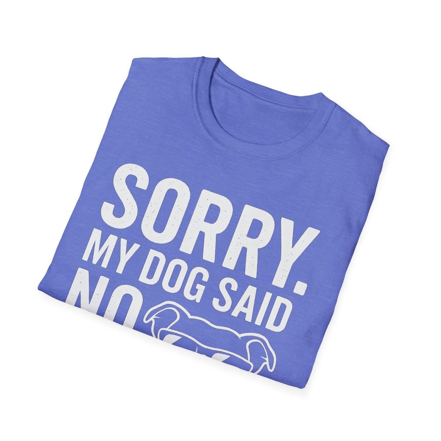 Sorry, My Dog Said No Shirt – Bold White Text on Dark Tee, Funny Dog Lover Apparel, Pet Parent Humor, Unisex Fit, Adult Unisex T-Shirt