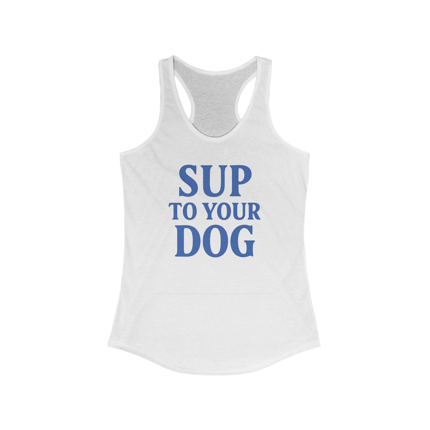 SUP to Your Dog Women's Racerback Tank | Cute Pet Lover Top, Gift for Dog Moms, Summer Essential, Dog Owner Apparel, Funny Tank, Adult Unisex T-Shirt