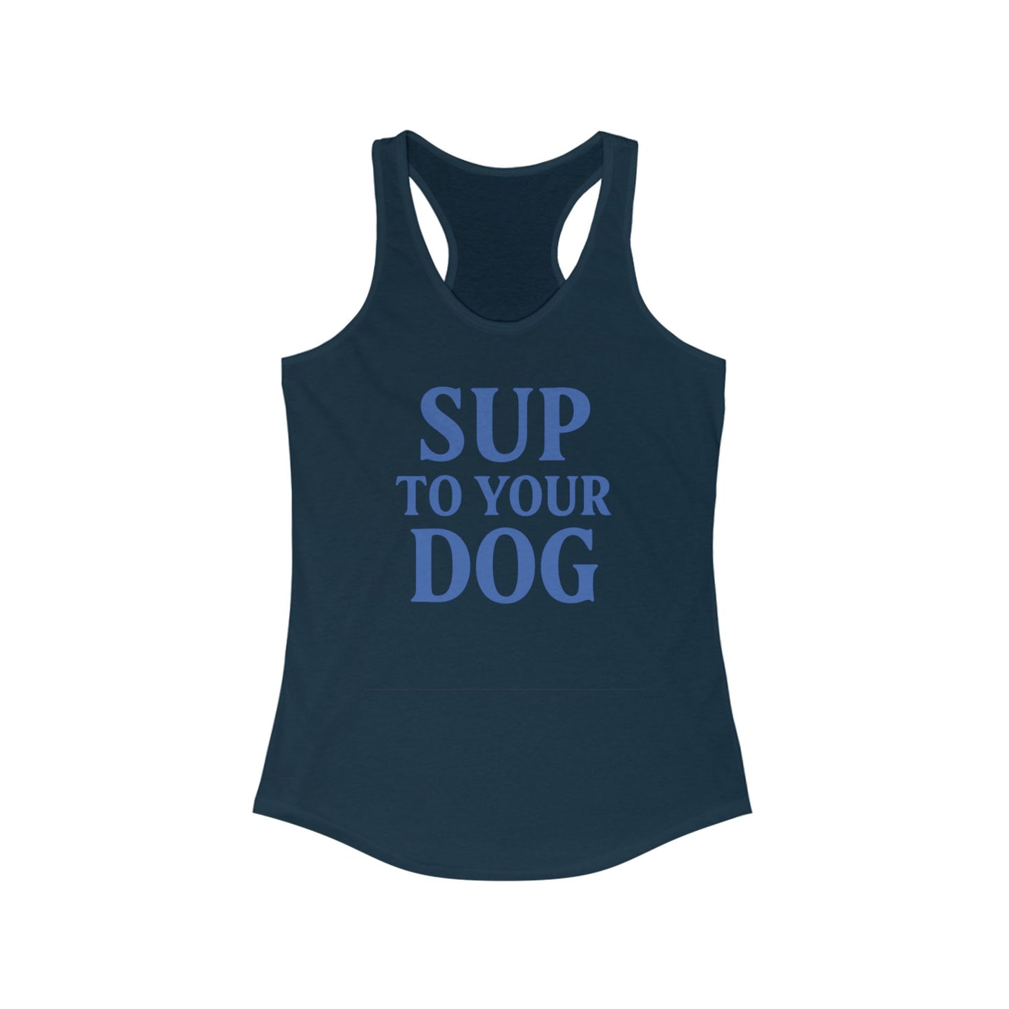 SUP to Your Dog Women's Racerback Tank | Cute Pet Lover Top, Gift for Dog Moms, Summer Essential, Dog Owner Apparel, Funny Tank, Adult Unisex T-Shirt