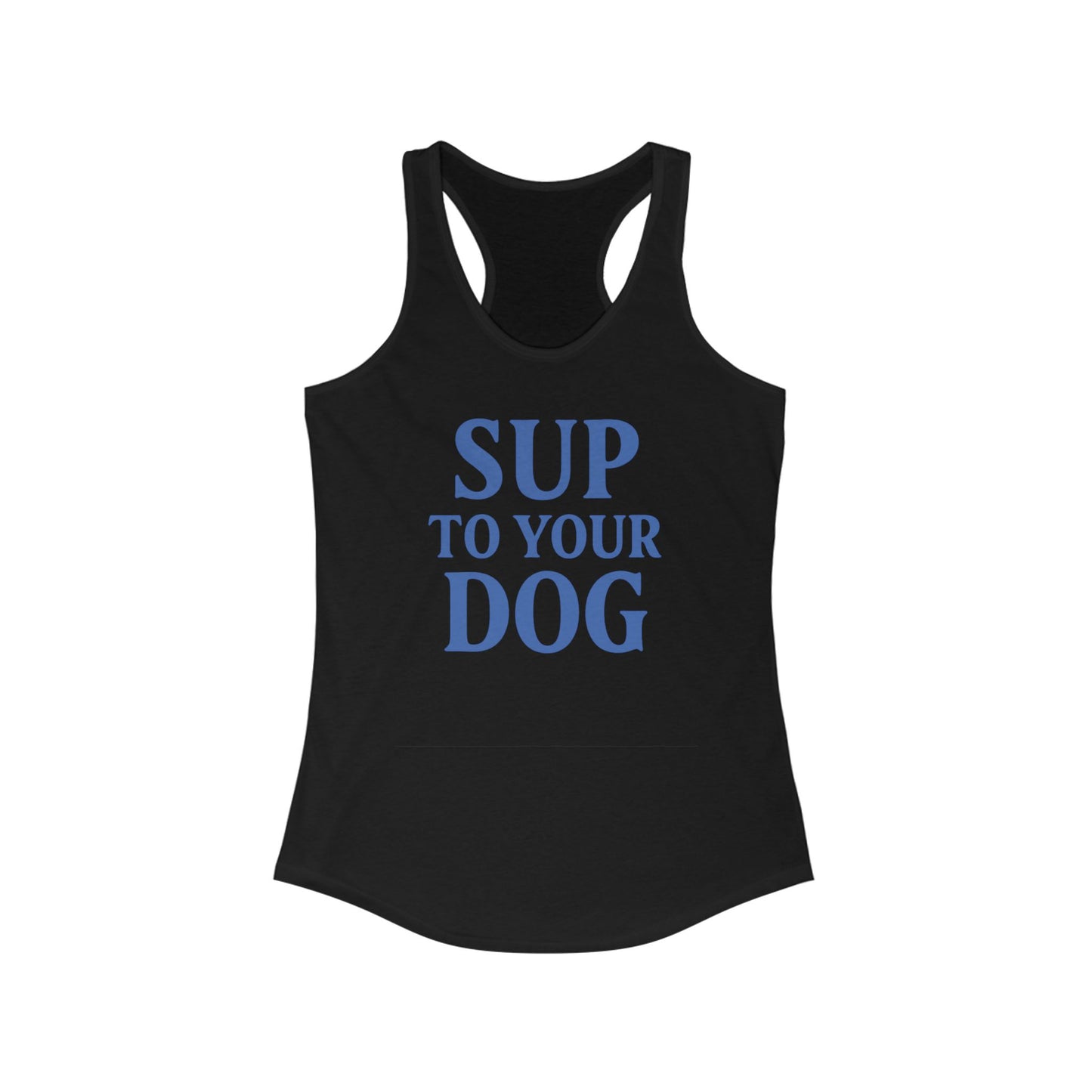 SUP to Your Dog Women's Racerback Tank | Cute Pet Lover Top, Gift for Dog Moms, Summer Essential, Dog Owner Apparel, Funny Tank, Adult Unisex T-Shirt