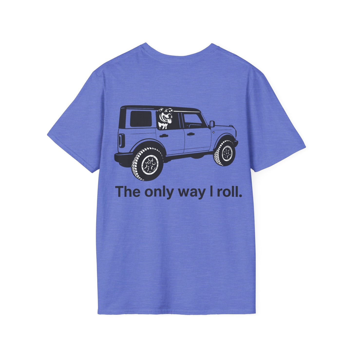 Dog Lover Off-Road T-Shirt – The Only Way I Roll Bronco Design | Rescue Dog Truck Tee | Adopted & Adored Apparel, Adult Unisex T-Shirt