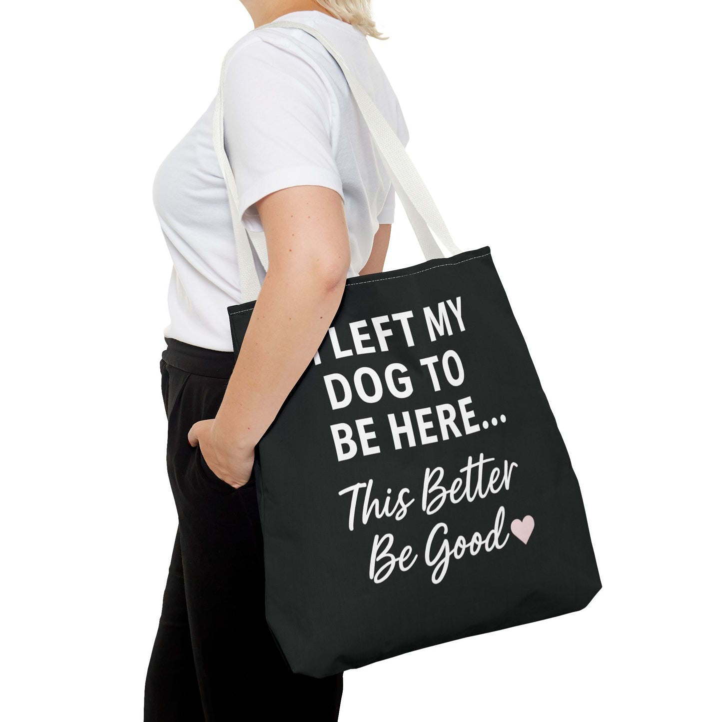 I Left my Dog to be here Tote Bag - Perfect Gift for Pet Owners, Dog Mom Tote, Funny Dog Quotes, Everyday Use, Gift for Dog Lovers, Pet Themed Bag, Adult Unisex T-Shirt