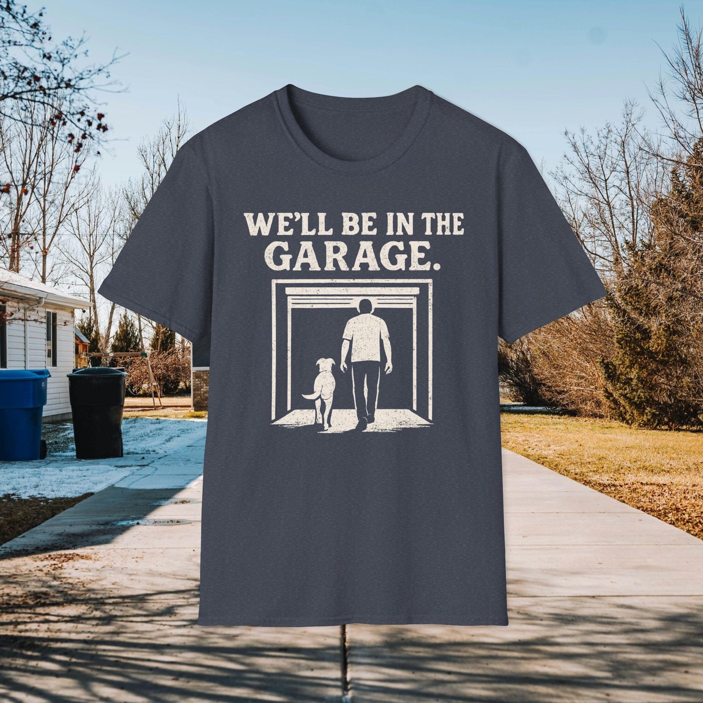 We"ll Be In The Garage Adult Unisex Dog Lover T-Shirt, Funny Pet Lover Gift, Casual Wear, Gift for Dog Owners, Everyday Comfort Tee