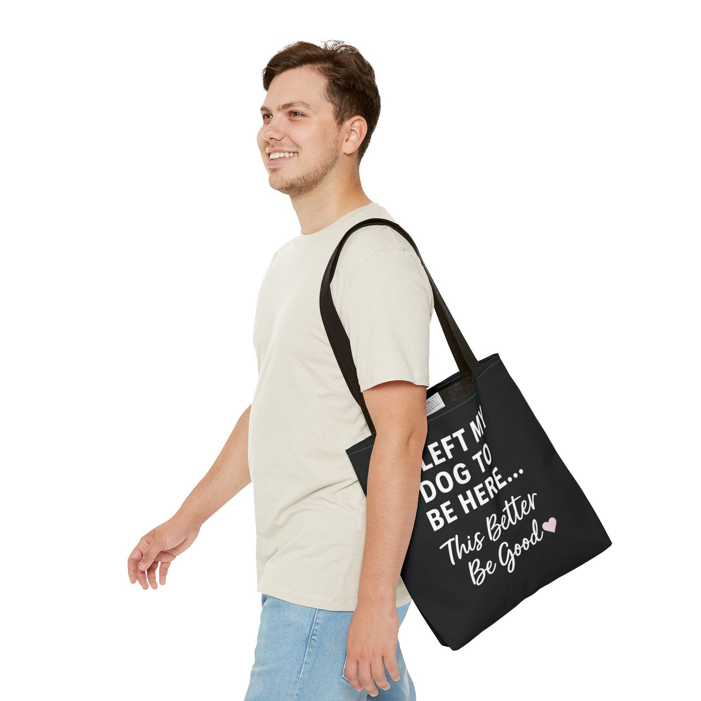 I Left my Dog to be here Tote Bag - Perfect Gift for Pet Owners, Dog Mom Tote, Funny Dog Quotes, Everyday Use, Gift for Dog Lovers, Pet Themed Bag, Adult Unisex T-Shirt