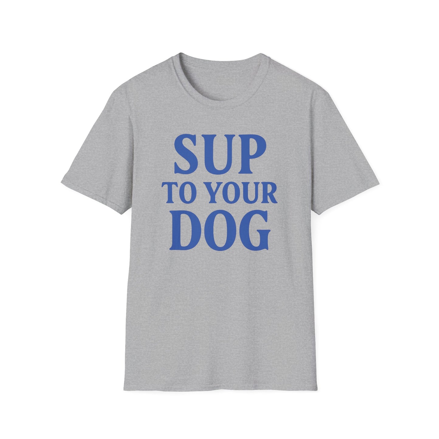 SUP TO YOUR DOG – Funny Dog Greeting T-Shirt for Dog Lovers | Casual Summer Tee, Adult Unisex T-Shirt
