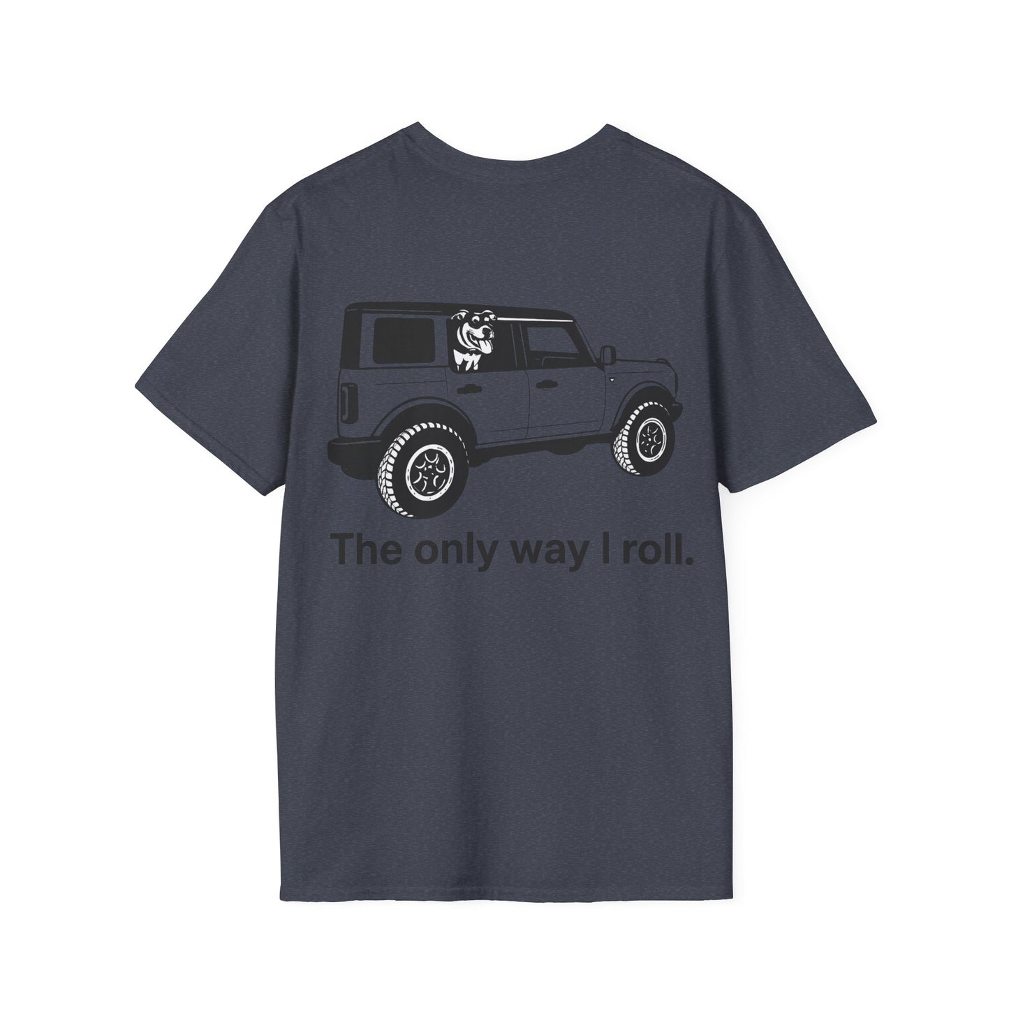 Dog Lover Off-Road T-Shirt – The Only Way I Roll Bronco Design | Rescue Dog Truck Tee | Adopted & Adored Apparel, Adult Unisex T-Shirt