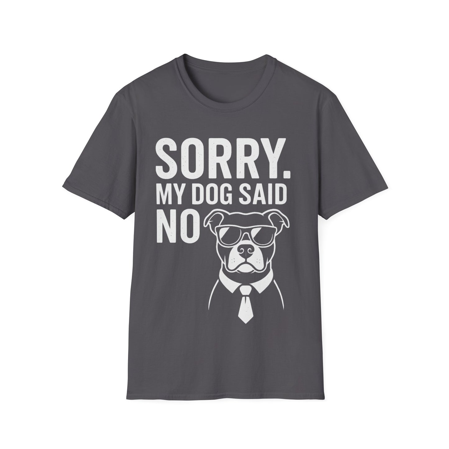 Sorry, My Dog Said No Shirt – Bold White Text on Dark Tee, Funny Dog Lover Apparel, Pet Parent Humor, Unisex Fit, Adult Unisex T-Shirt