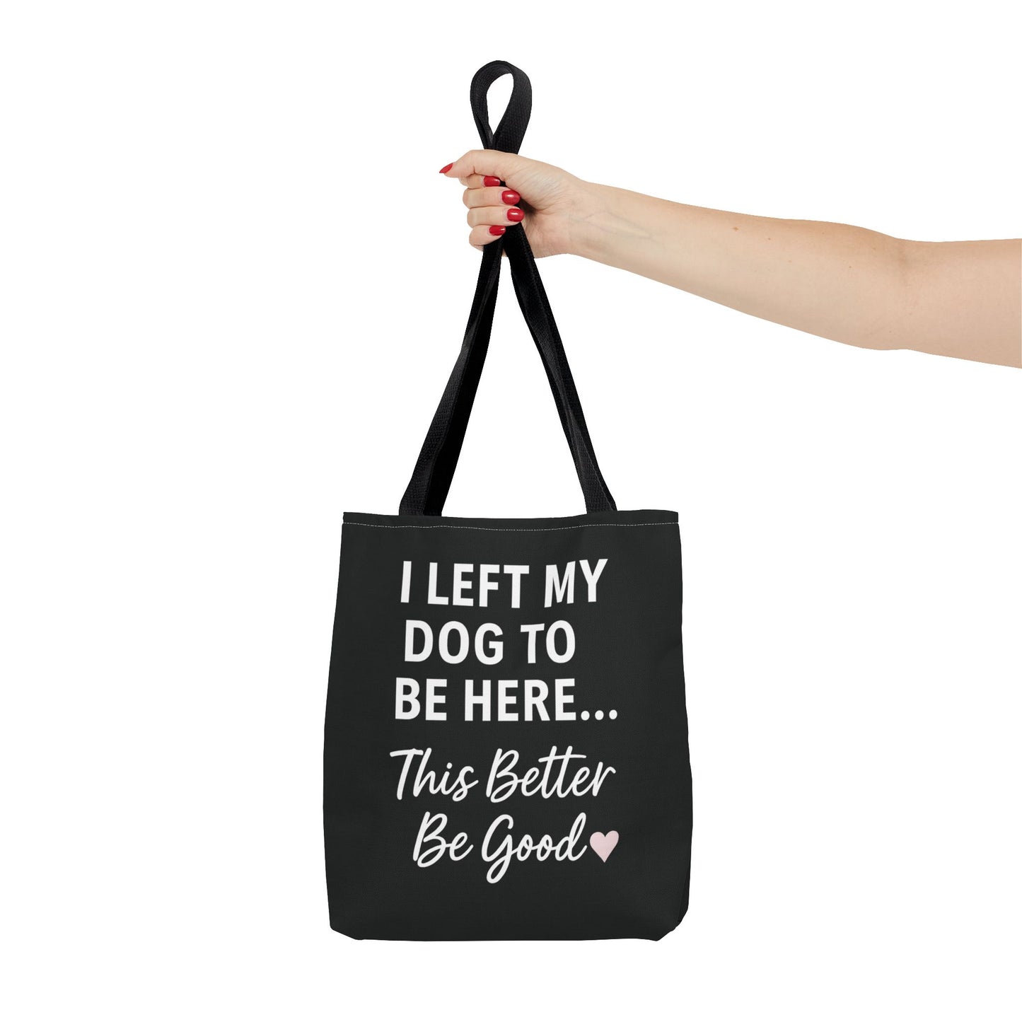 I Left my Dog to be here Tote Bag - Perfect Gift for Pet Owners, Dog Mom Tote, Funny Dog Quotes, Everyday Use, Gift for Dog Lovers, Pet Themed Bag, Adult Unisex T-Shirt