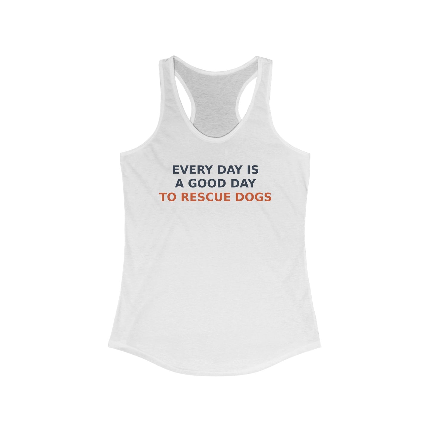 Everyday is a good day to Rescue Dogs Women's Dog Rescue Racerback Tank, Every Day is a Good Day to Rescue Dogs Top, Gift for Dog Lovers, Animal Rescue Apparel, Casual Summer Wear, Adult Unisex T-Shirt