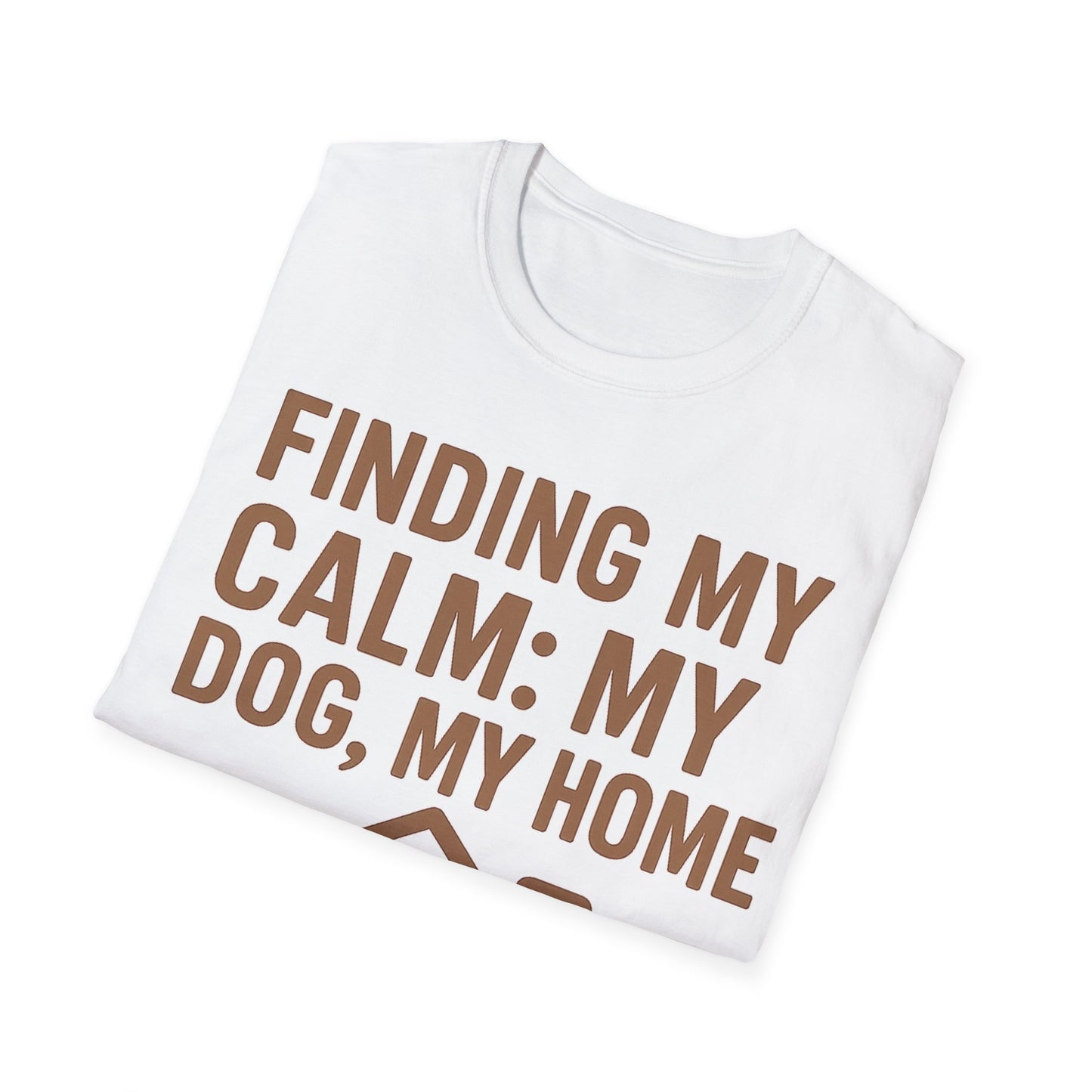 Finding My Calm My Dog My Home T-Shirt | Dog Lover Mental Health Shirt | Adopted Dog Calmness Tee | Rescue Dog Support Shirt | Animal Rescue Apparel | Therapy Dog Inspired Tee | Unisex Gildan 64000 Soft Cotton T-Shirt, Adult Unisex T-Shirt