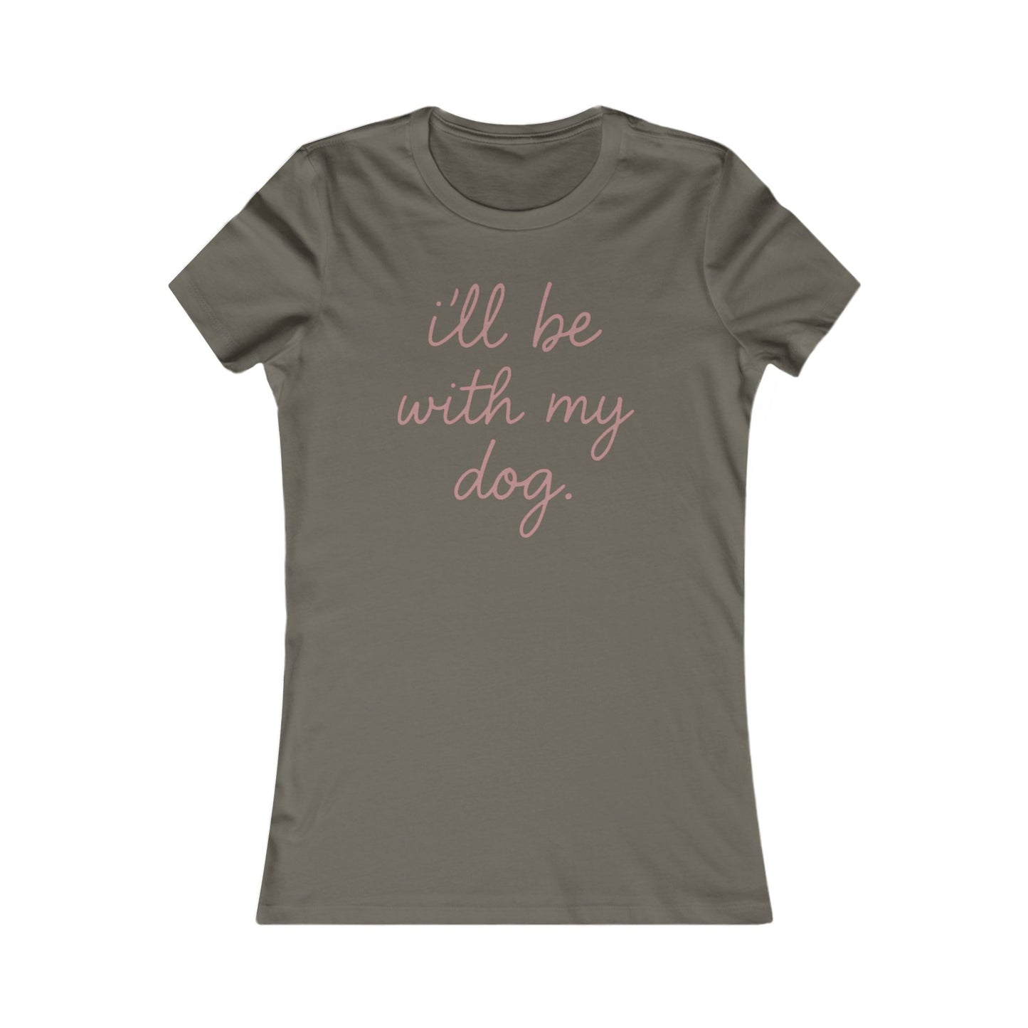 I'll Be With My Dog Adult Woman's T-t-shirt, Cute Dog Lover's Tee, Funny Pet Shirt, Women's Shirts, Dog Mom Gift, Casual Tee