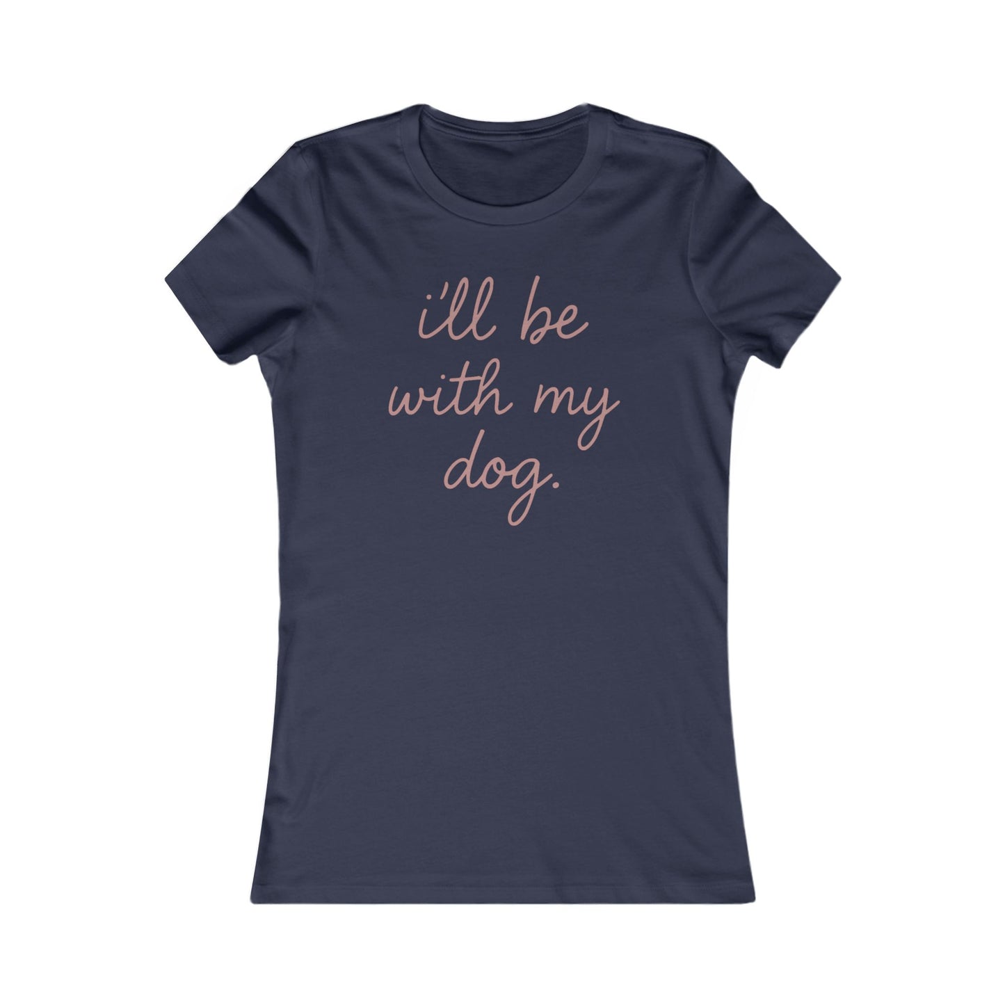 I'll Be With My Dog Adult Woman's T-t-shirt, Cute Dog Lover's Tee, Funny Pet Shirt, Women's Shirts, Dog Mom Gift, Casual Tee