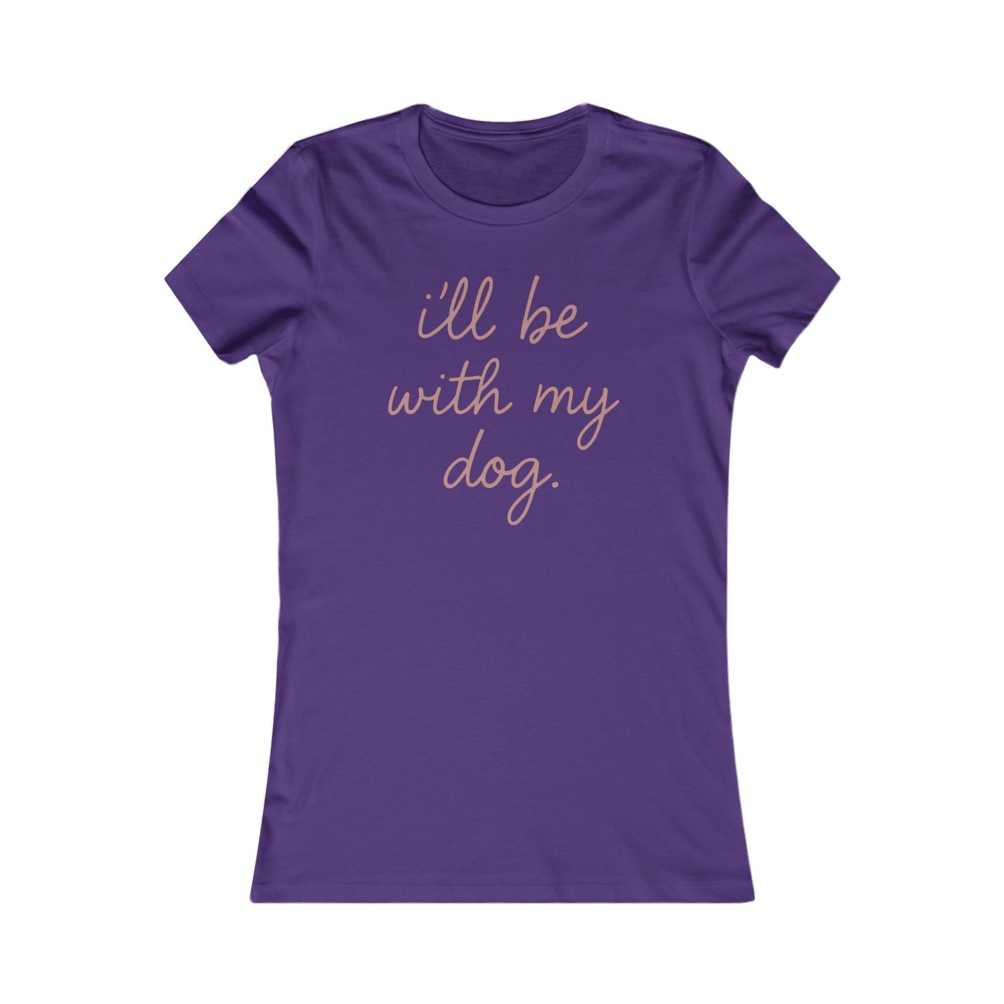 I'll Be With My Dog Adult Woman's T-t-shirt, Cute Dog Lover's Tee, Funny Pet Shirt, Women's Shirts, Dog Mom Gift, Casual Tee