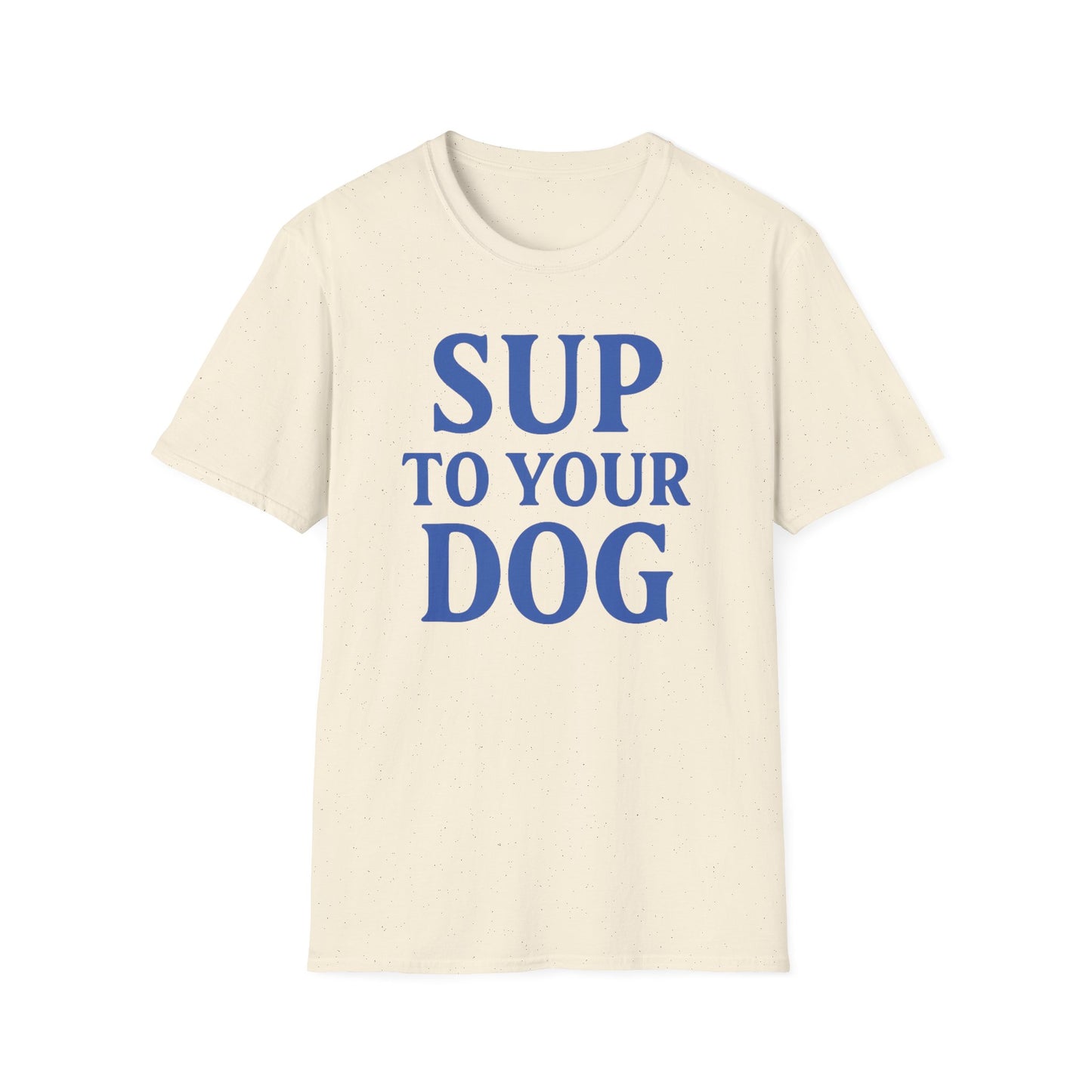 SUP TO YOUR DOG – Funny Dog Greeting T-Shirt for Dog Lovers | Casual Summer Tee, Adult Unisex T-Shirt