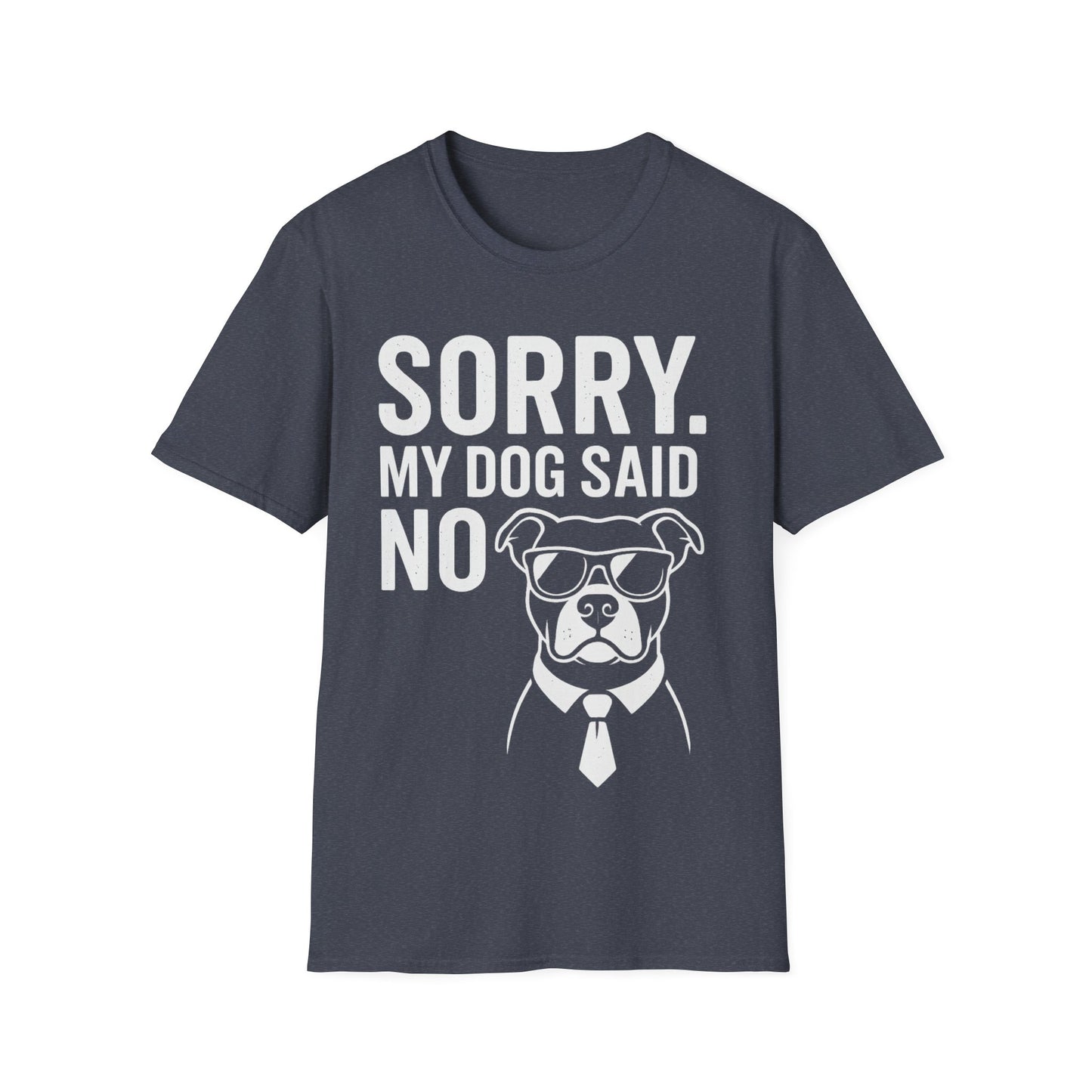 Sorry, My Dog Said No Shirt – Bold White Text on Dark Tee, Funny Dog Lover Apparel, Pet Parent Humor, Unisex Fit, Adult Unisex T-Shirt